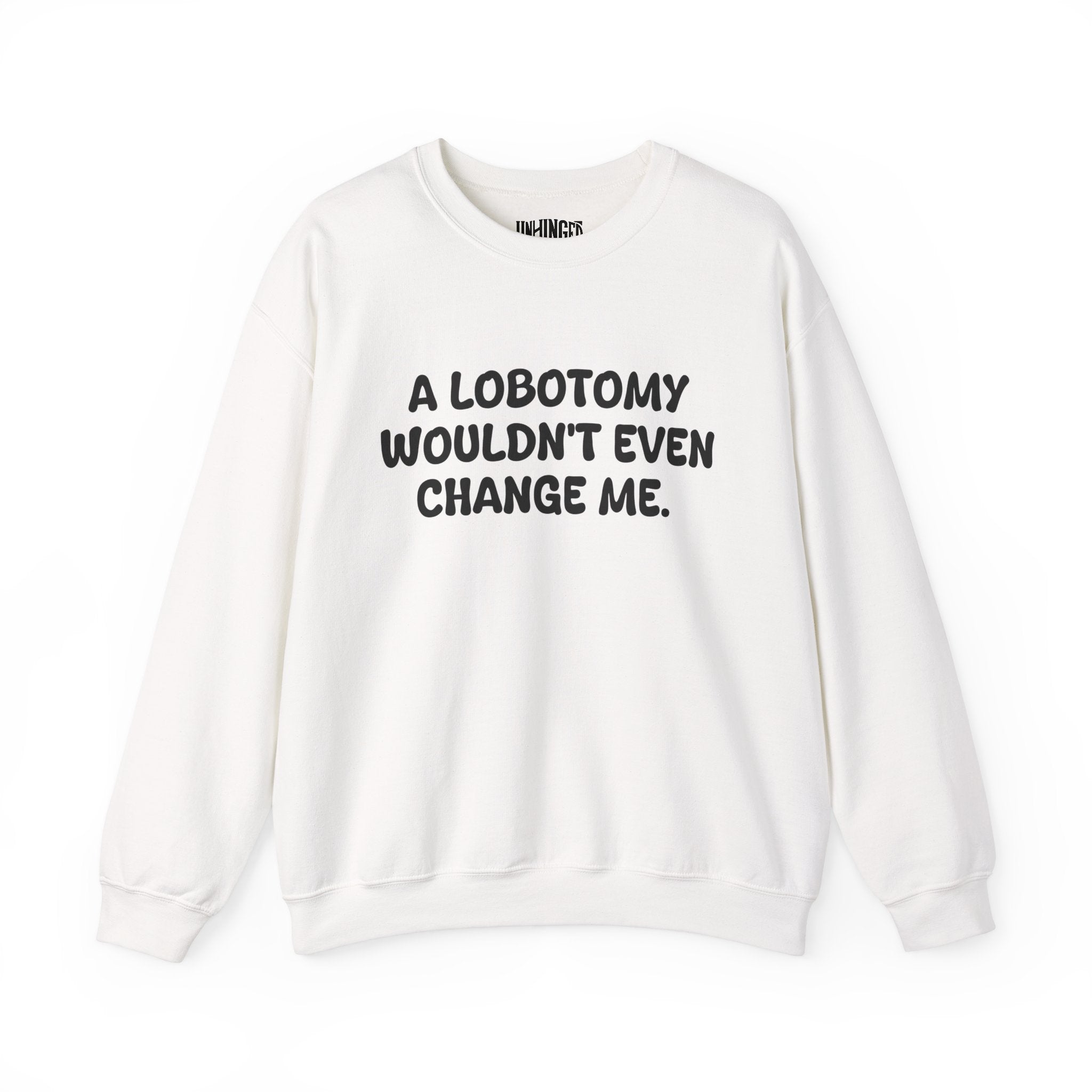 A Lobotomy wouldn't even change me Sweatshirt