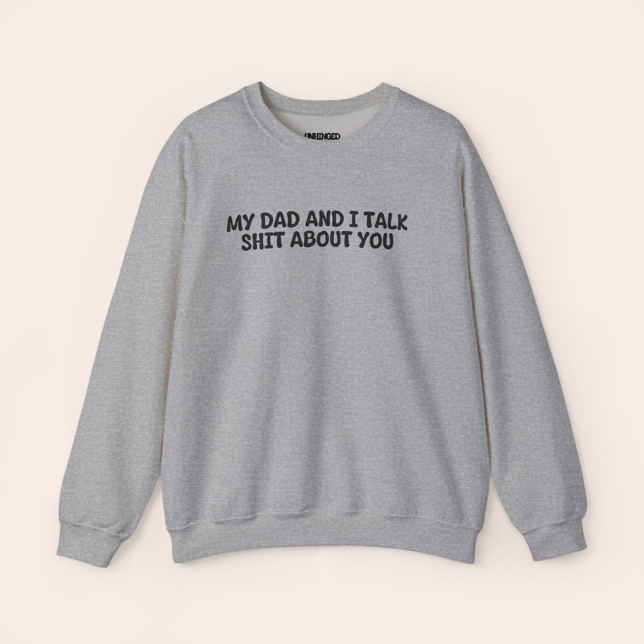 My Dad And I Talk Shit About You Sweatshirt