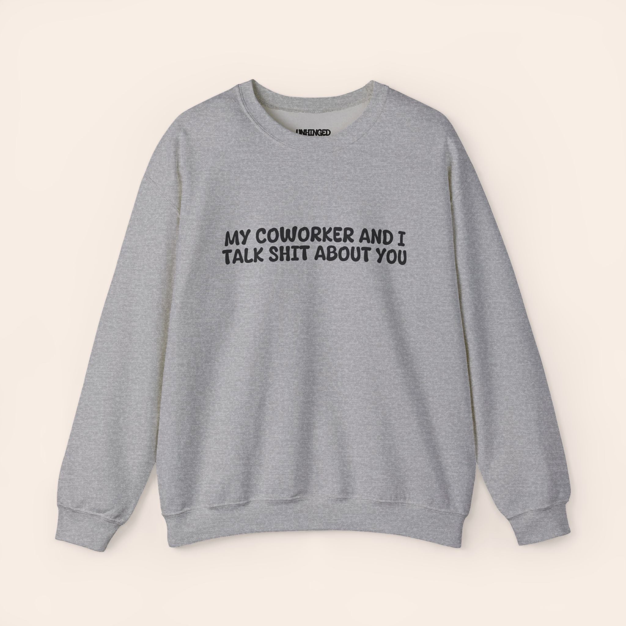 My Coworker And I Talk Shit About You Sweatshirt