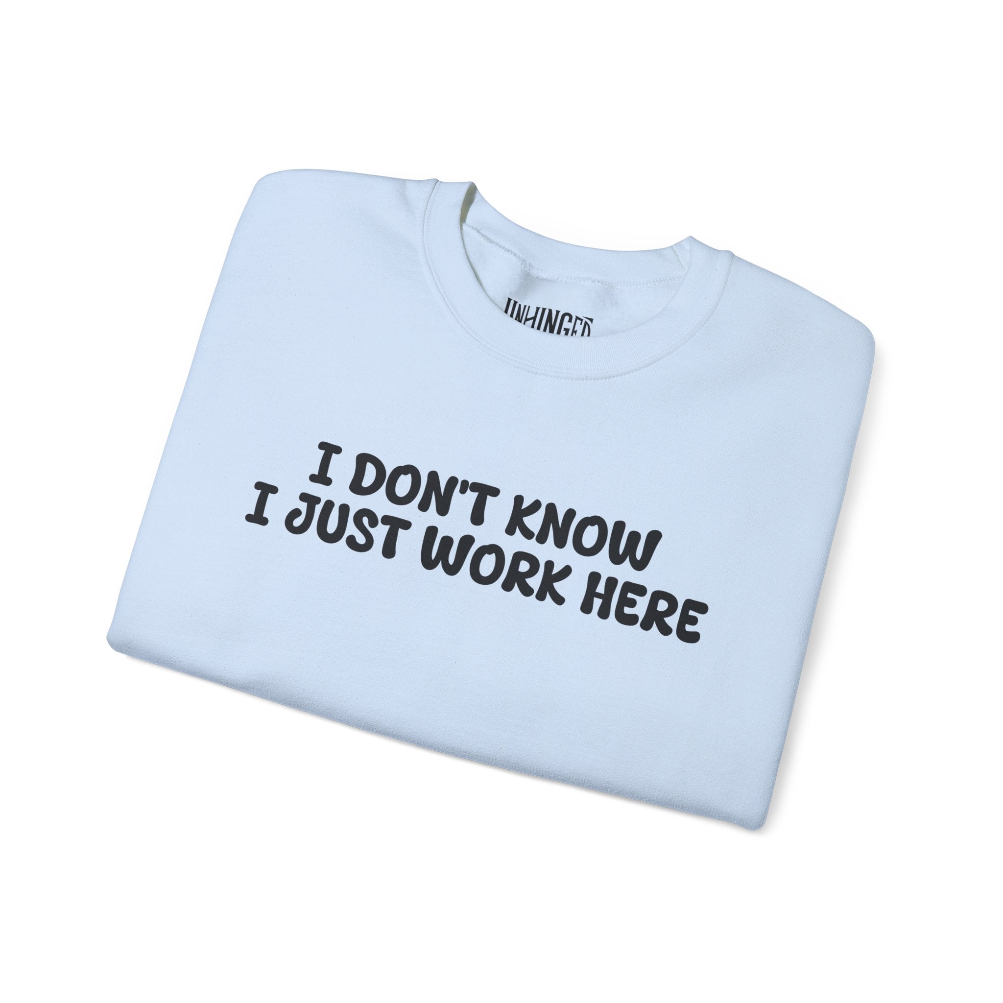 I Don't Know I Just Work Here Sweatshirt