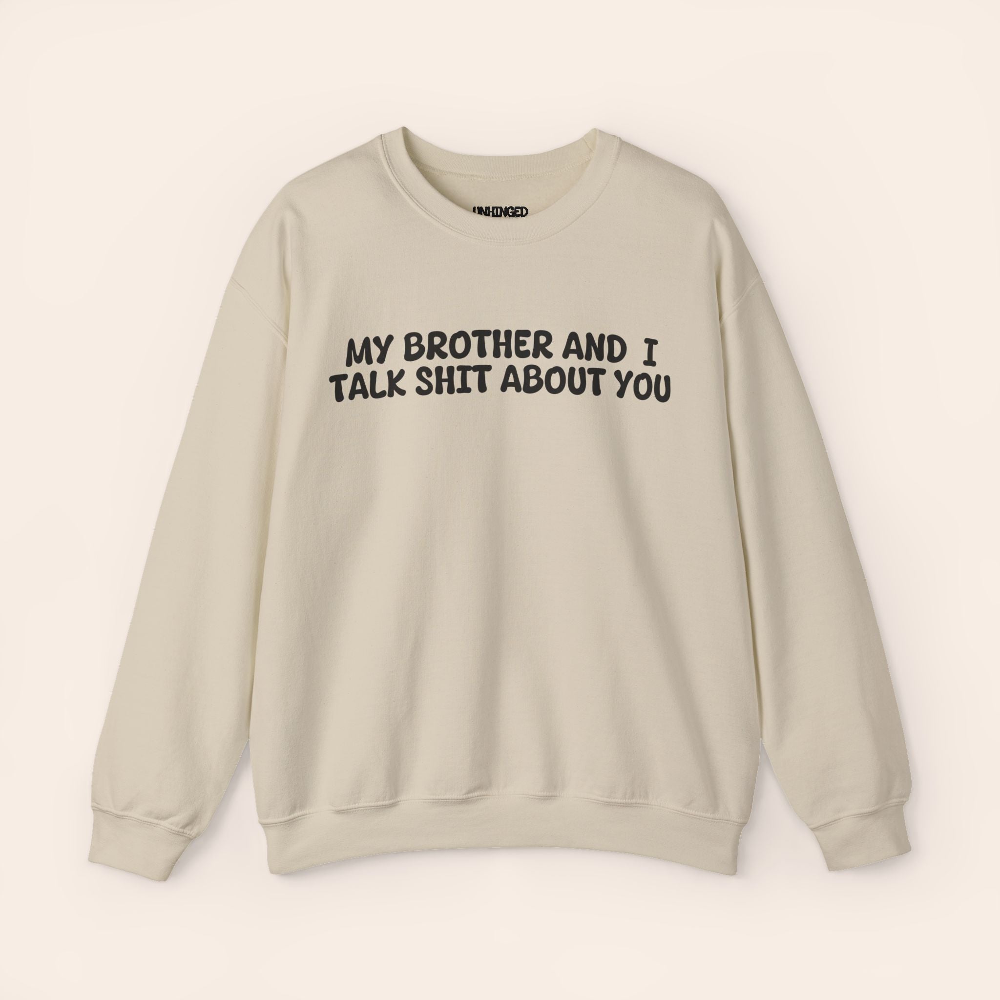 My Brother and I Talk Shit about You Sweatshirt