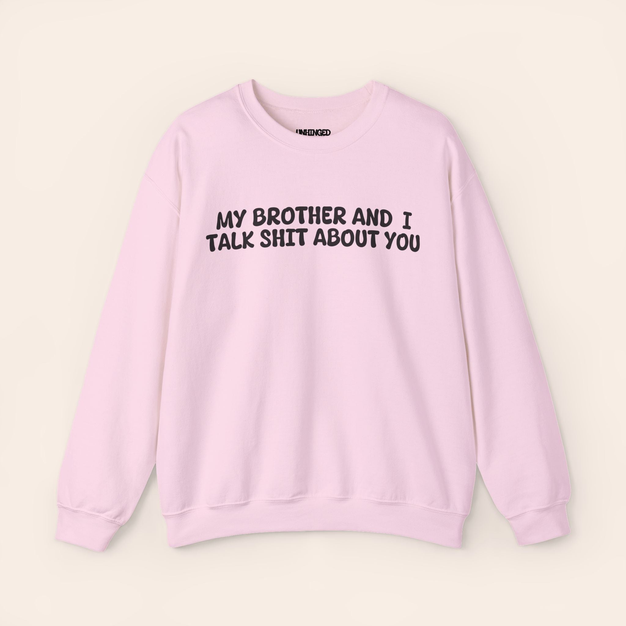 My Brother and I Talk Shit about You Sweatshirt