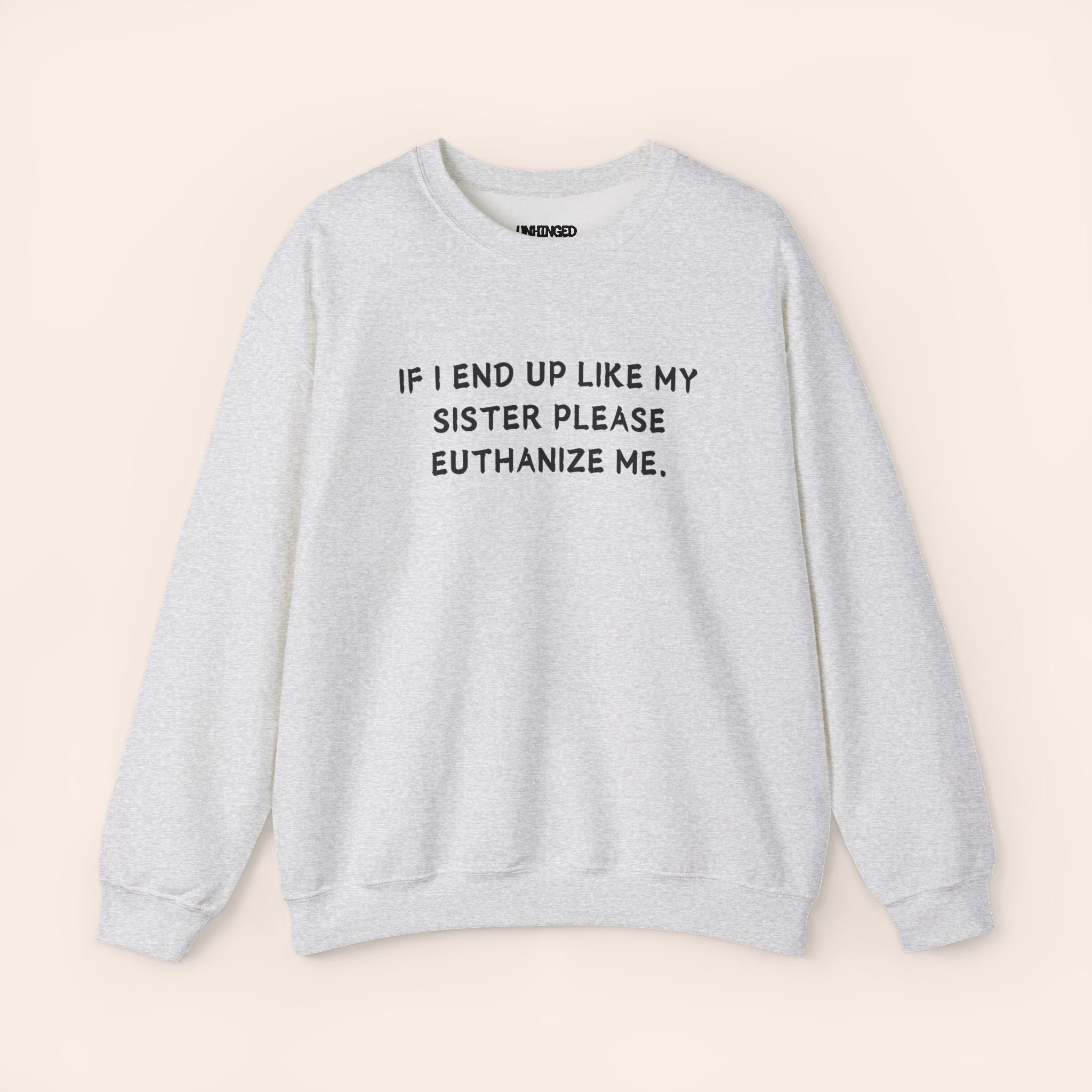 If I End Up Like My Sister Please Euthanize Me Sweatshirt