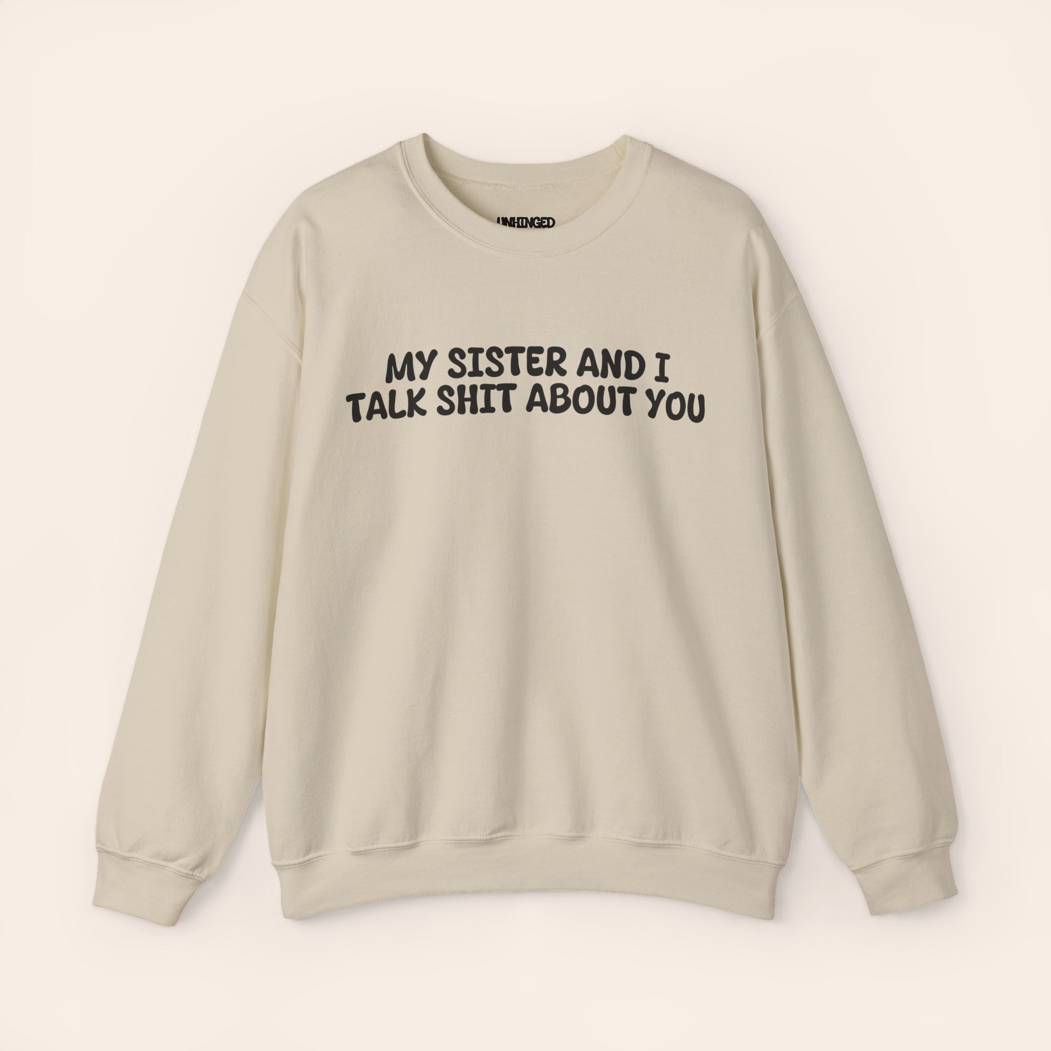 My Sister and I Talk Shit about You Sweatshirt