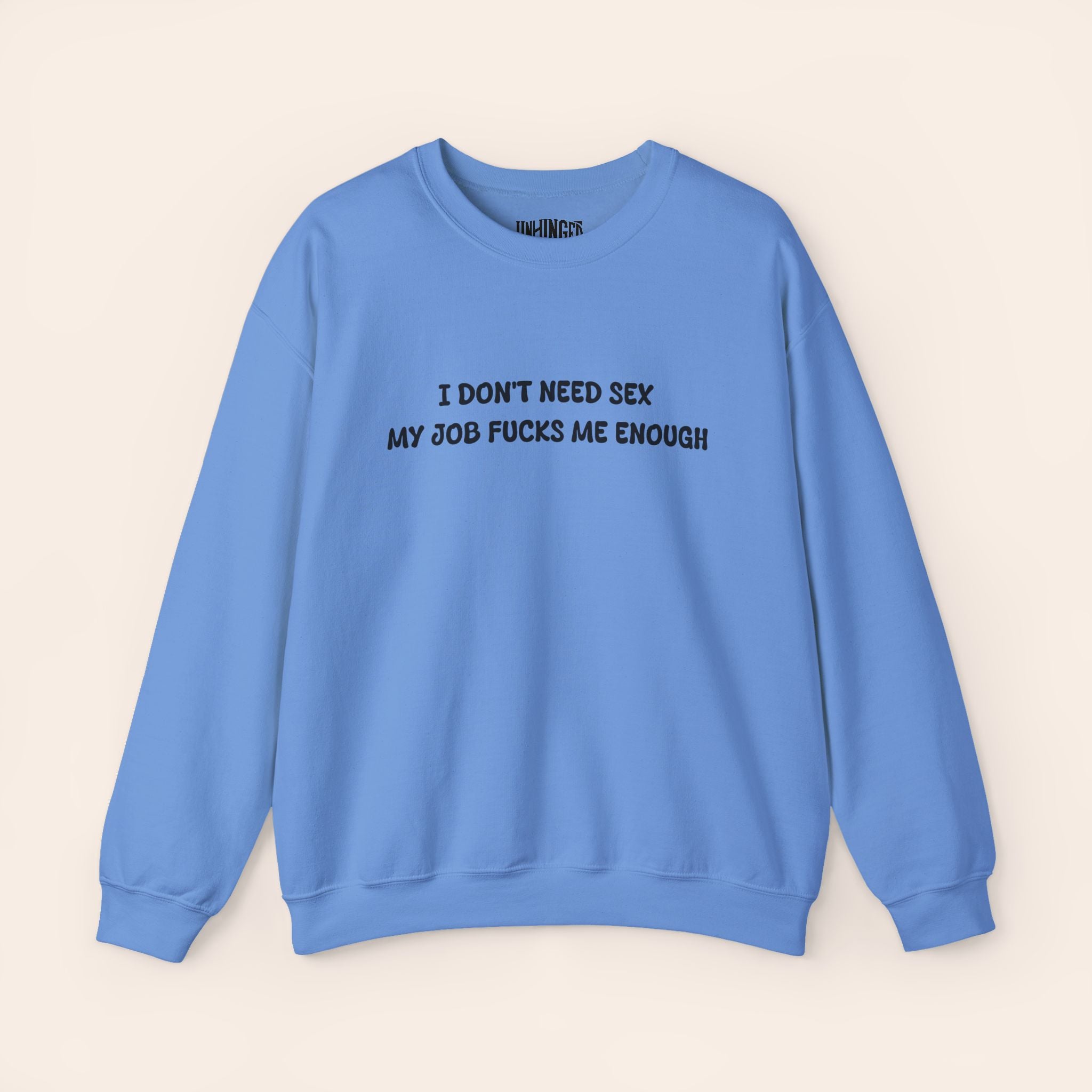 I don't need Sex, My job fucks me enough Crewneck Sweatshirt