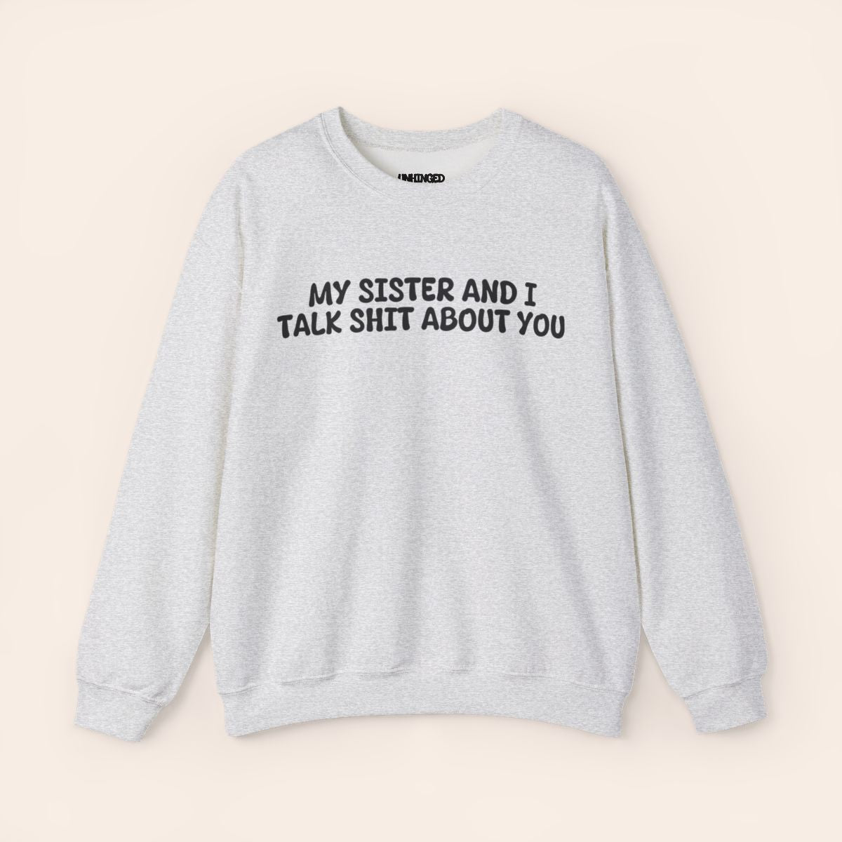 My Sister and I Talk Shit about You Sweatshirt by Unhinged One - photo 8