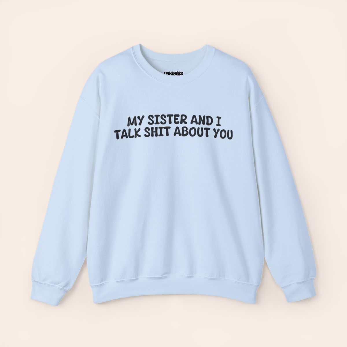 My Sister and I Talk Shit about You Sweatshirt by Unhinged One - photo 2