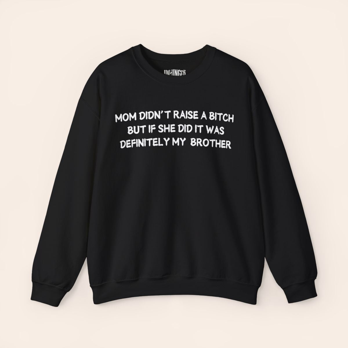 Mom Didn’t Raise A B*tch But If She Did It Was Definitely My (Brother) Sweatshirt