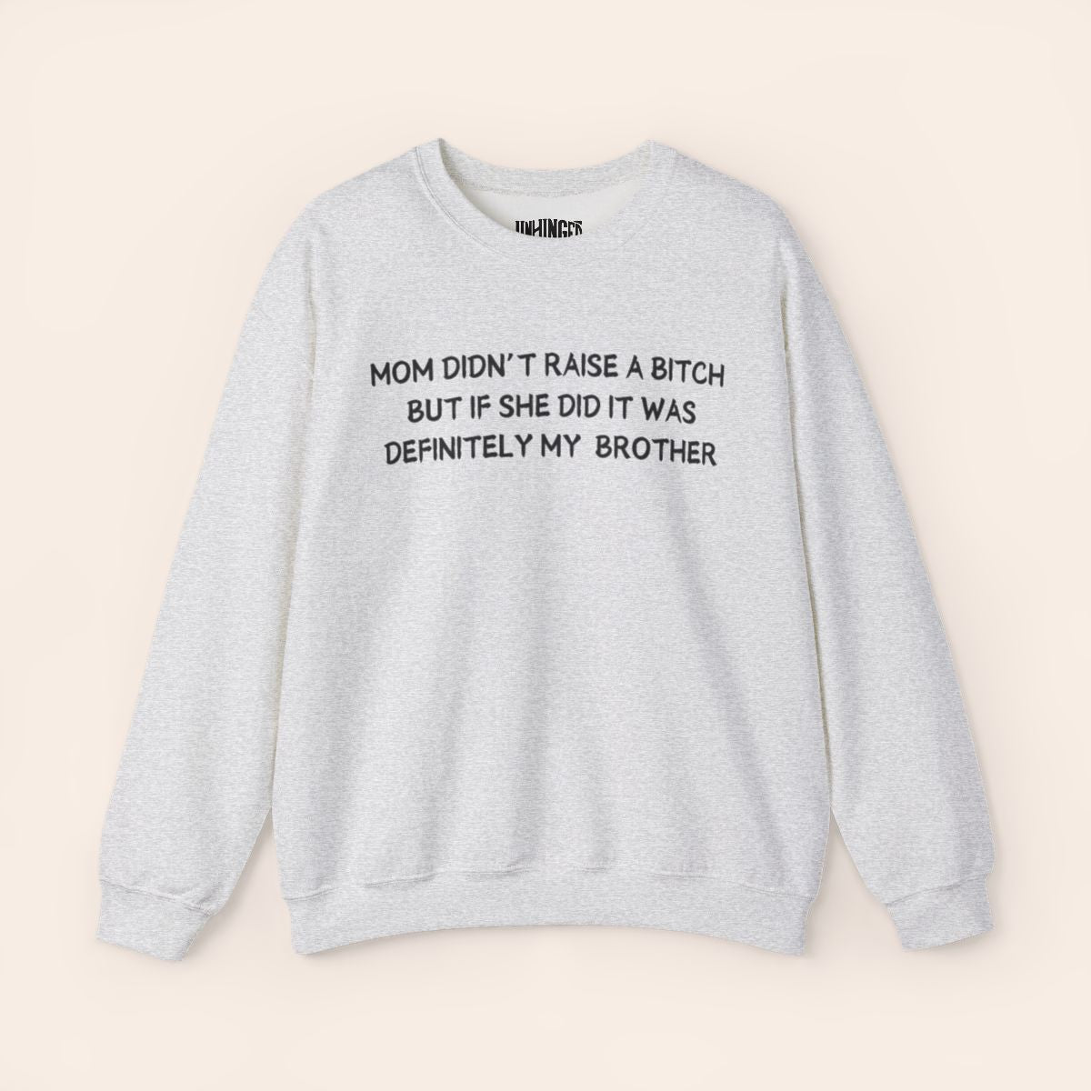 Mom Didn’t Raise A B*tch But If She Did It Was Definitely My (Brother) Sweatshirt