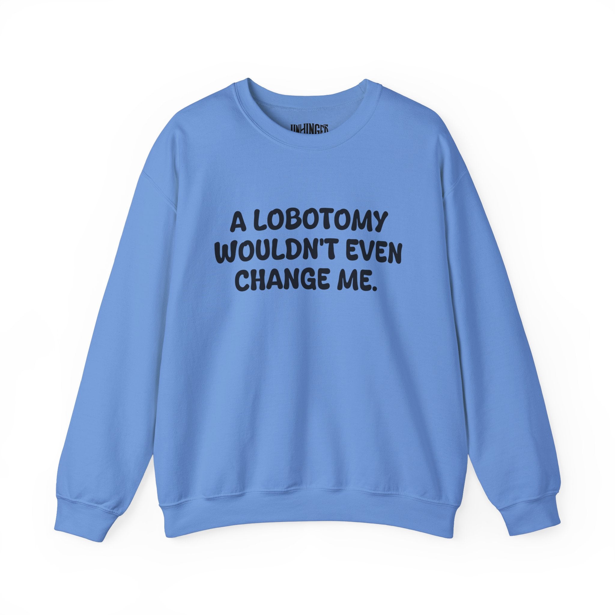 A Lobotomy wouldn't even change me Sweatshirt