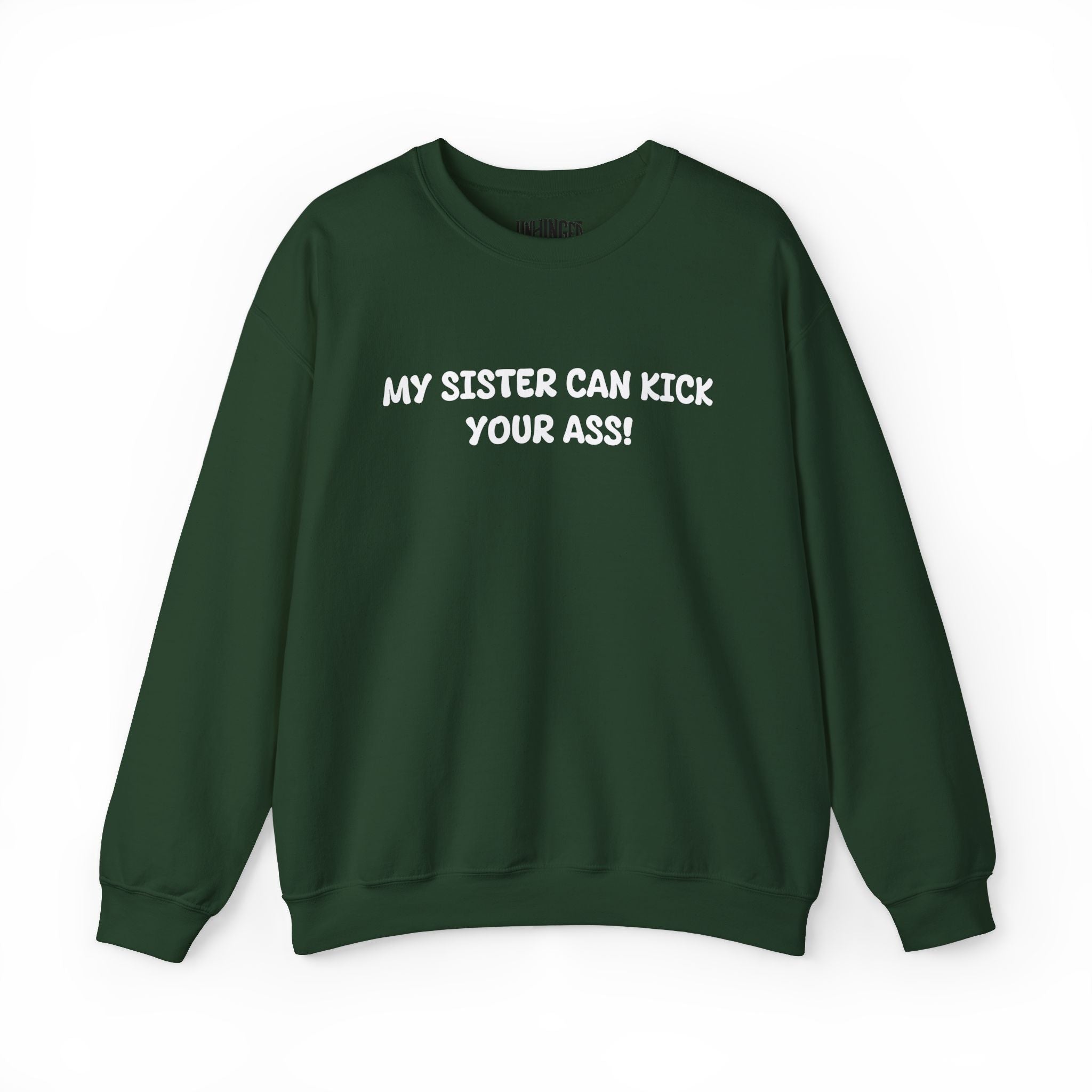 My Sister Can Kick Your Ass! Sweatshirt