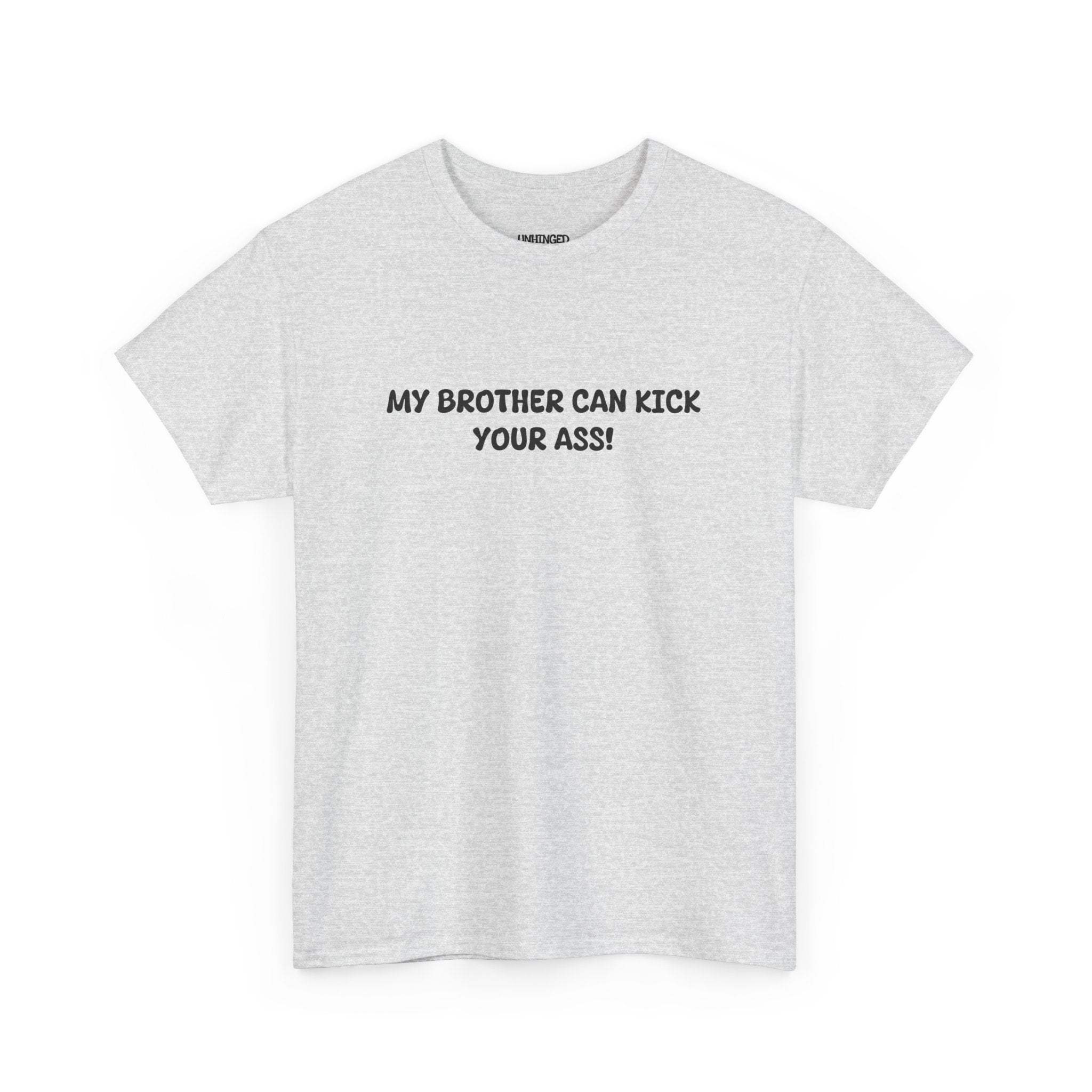 My Brother Can Kick Your Ass T-shirt
