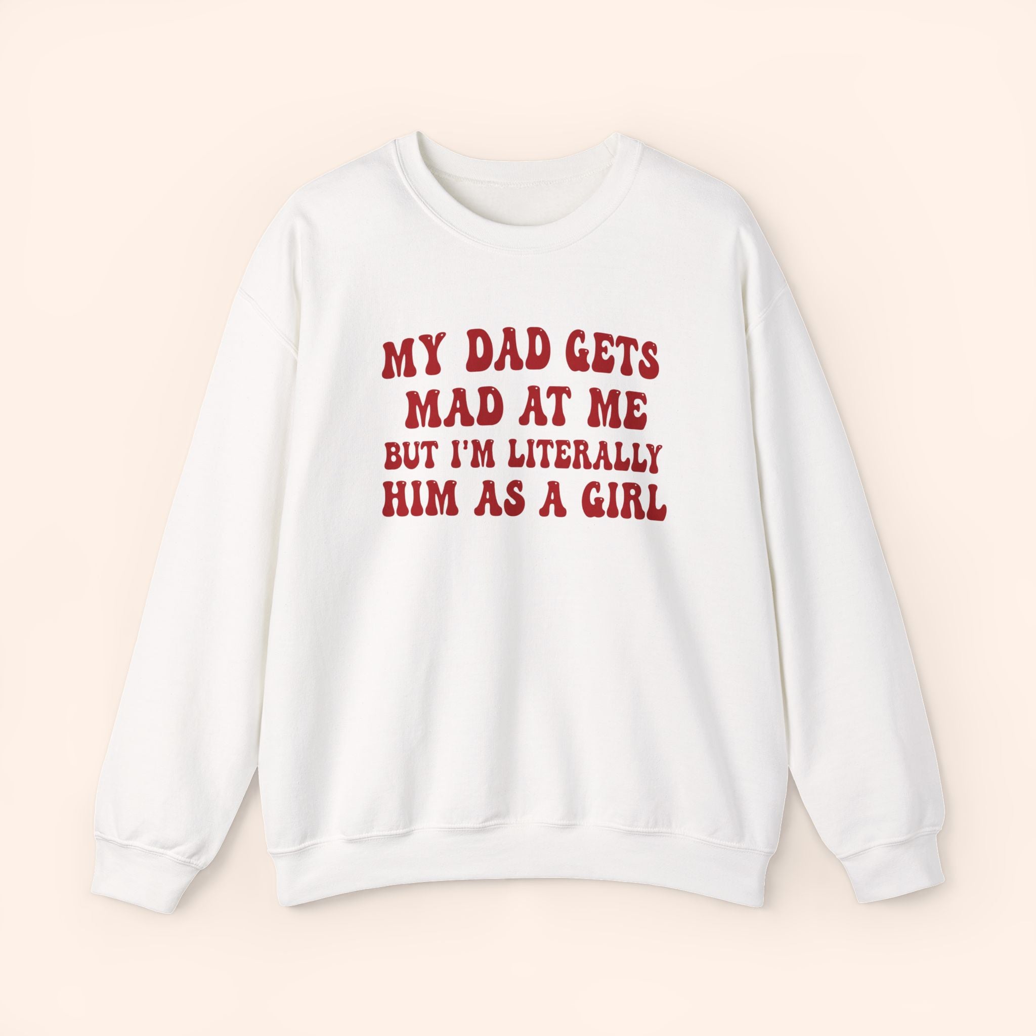 My Dad Gets Mad At Me But I'm Literally Him As A Girl (Red) Women's Sweatshirt