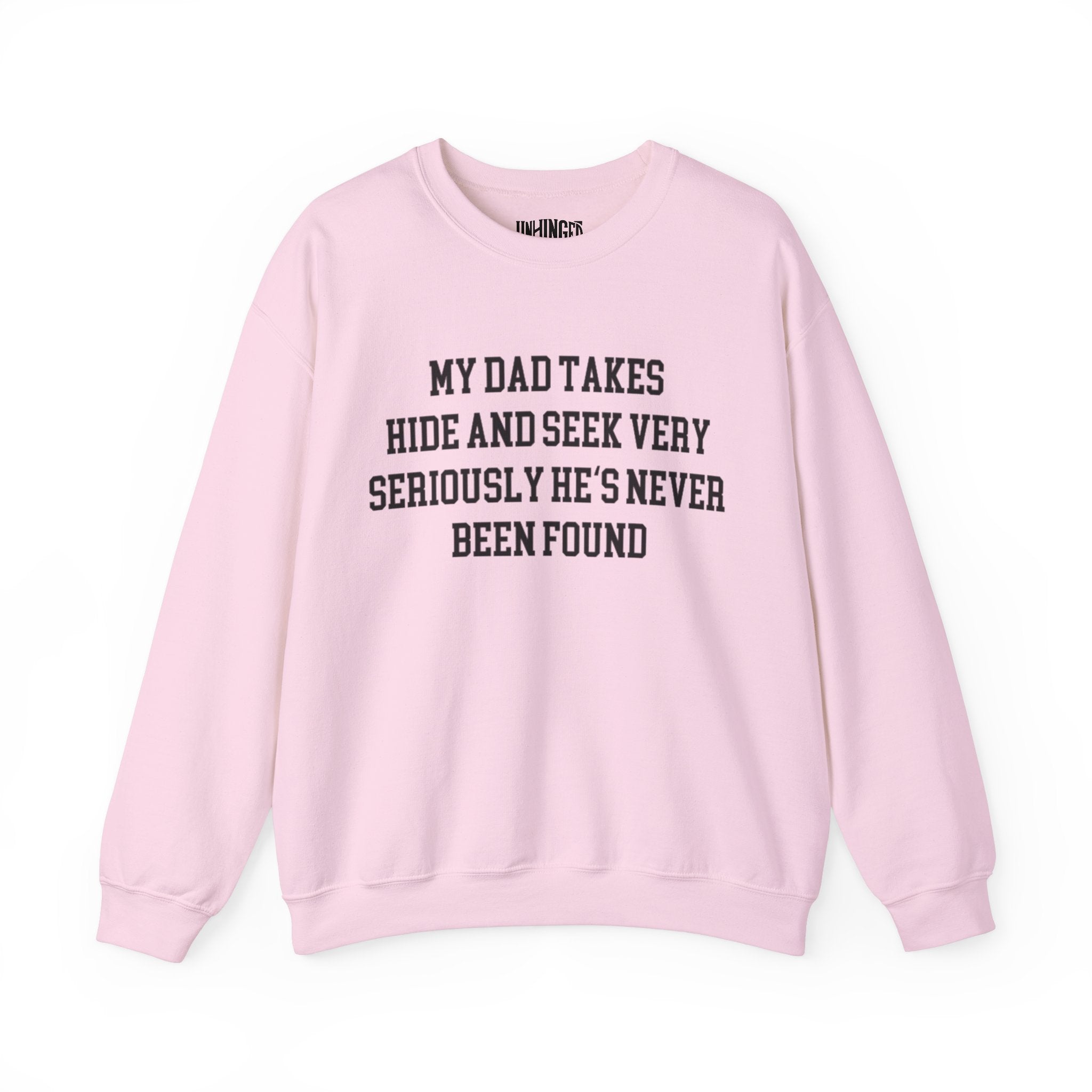 My Dad Takes Hide & Seek very Seriously , He's never been Found Crewneck Sweatshirt
