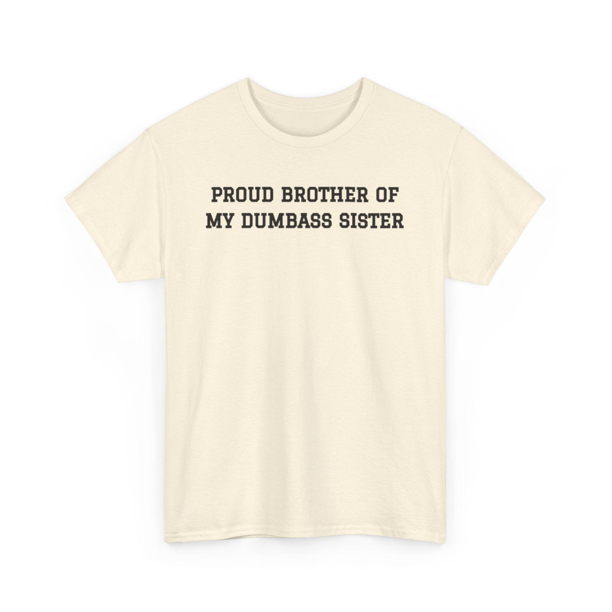 Proud Brother of My Dumb Ass Sister T-shirt