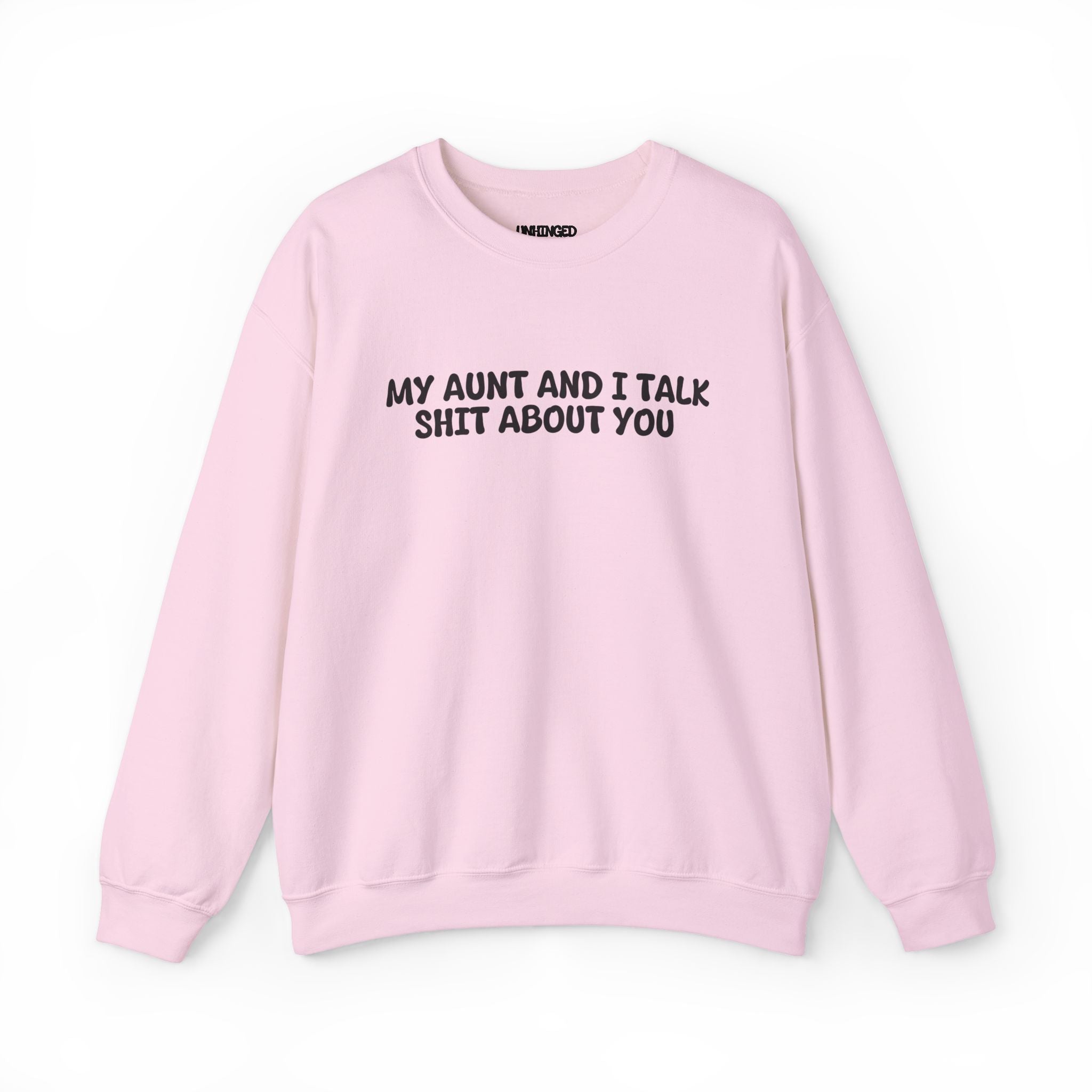 My Aunt And I Talk Shit About You Sweatshirt