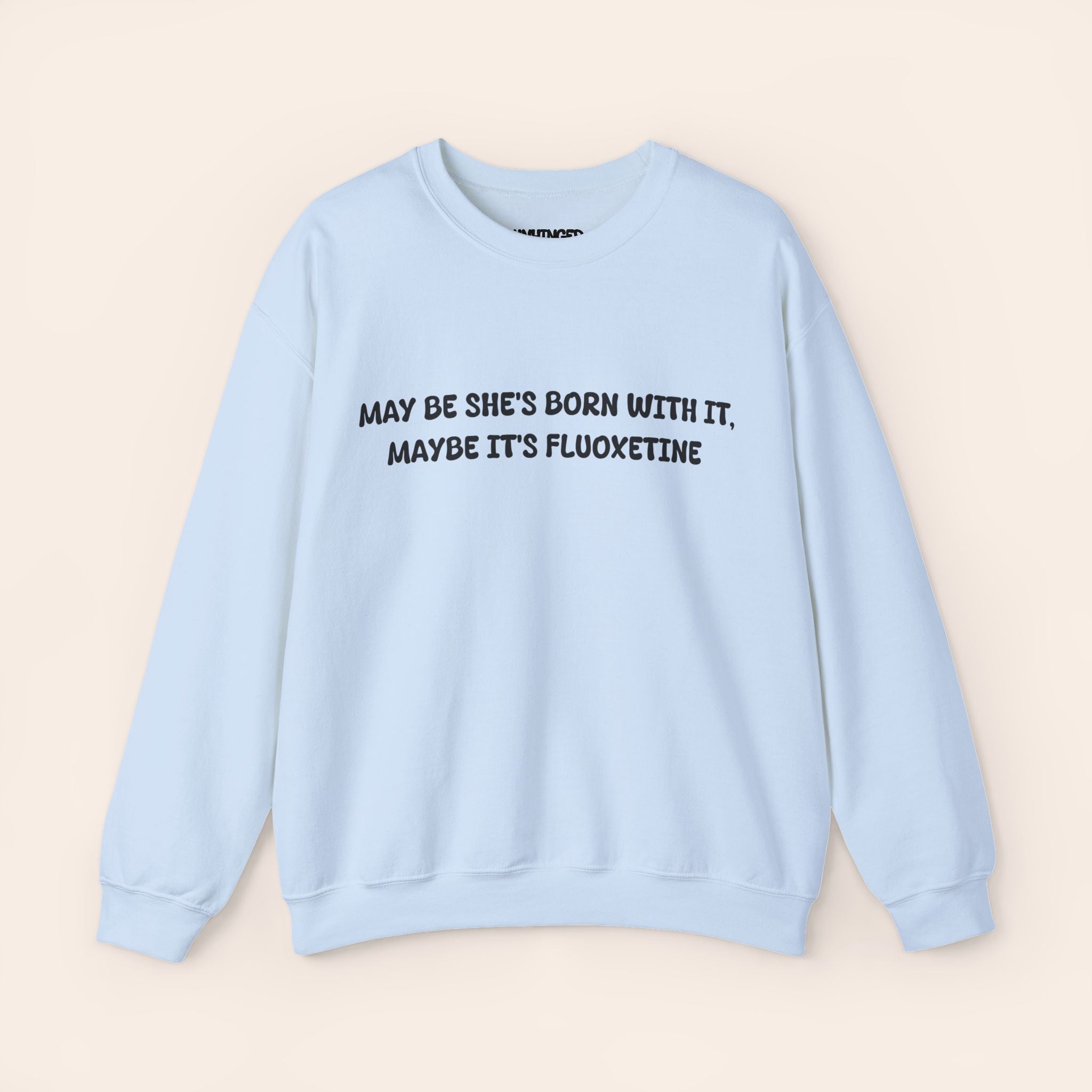 May Be She’s Born With It, Maybe It’s Fluoxetine Sweatshirt
