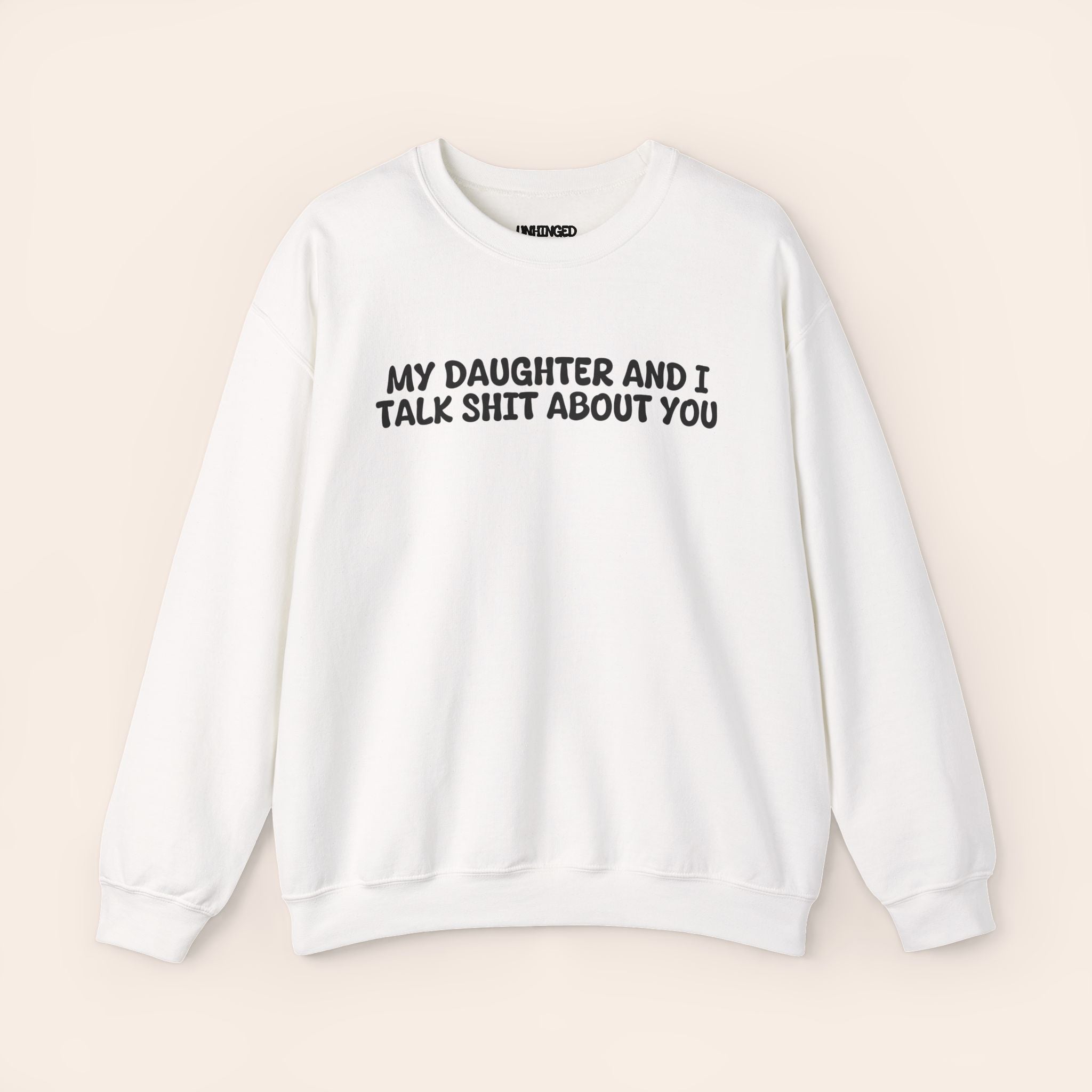 My Daughter and I Talk Shit about You Sweatshirt