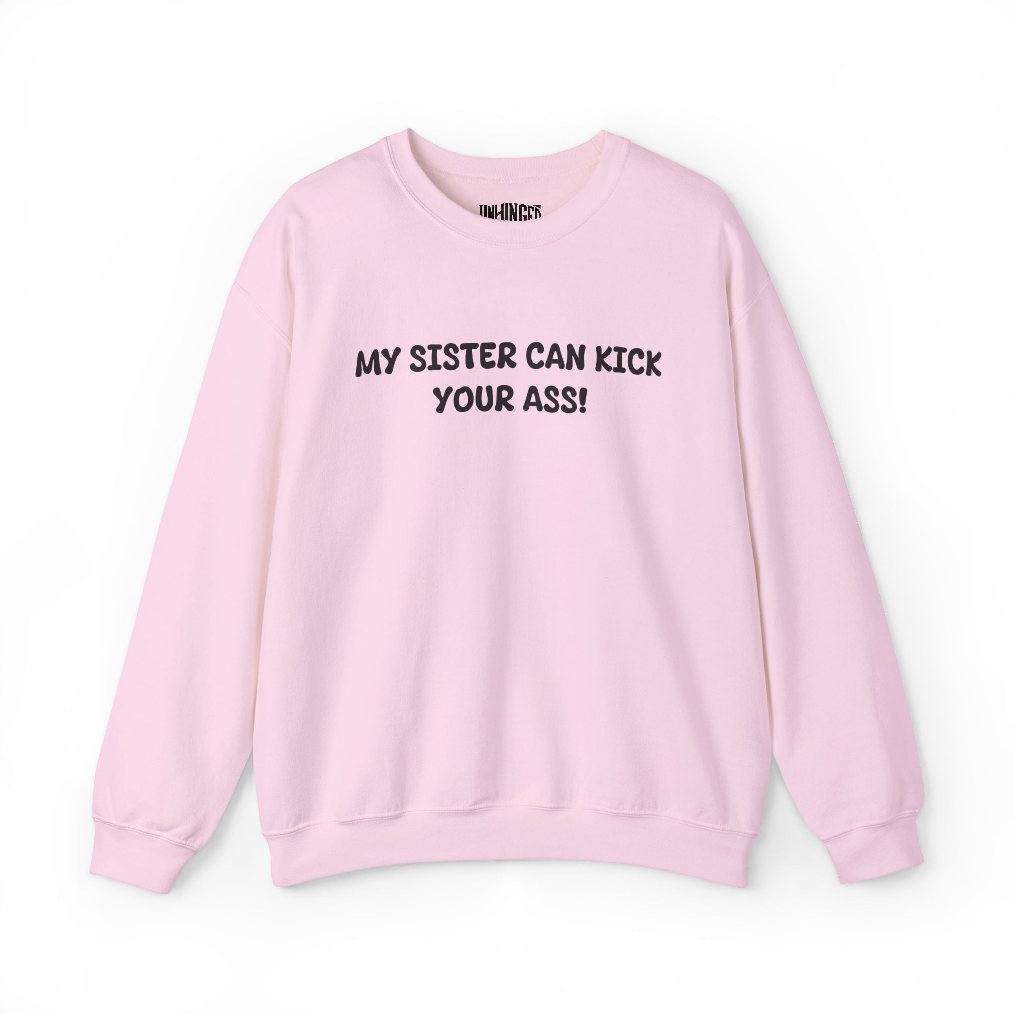 My Sister Can Kick Your Ass! Sweatshirt