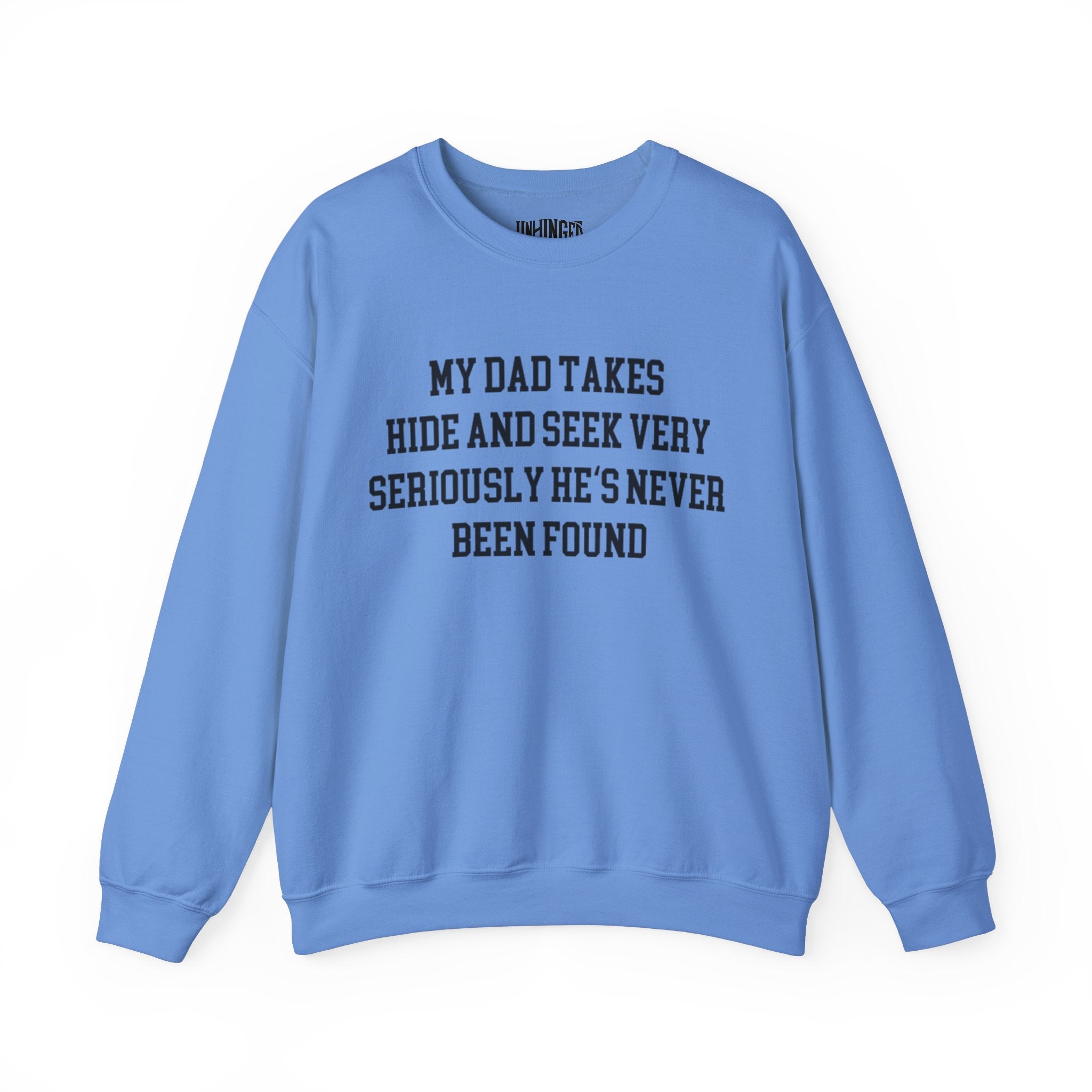 My Dad Takes Hide & Seek very Seriously , He's never been Found Crewneck Sweatshirt