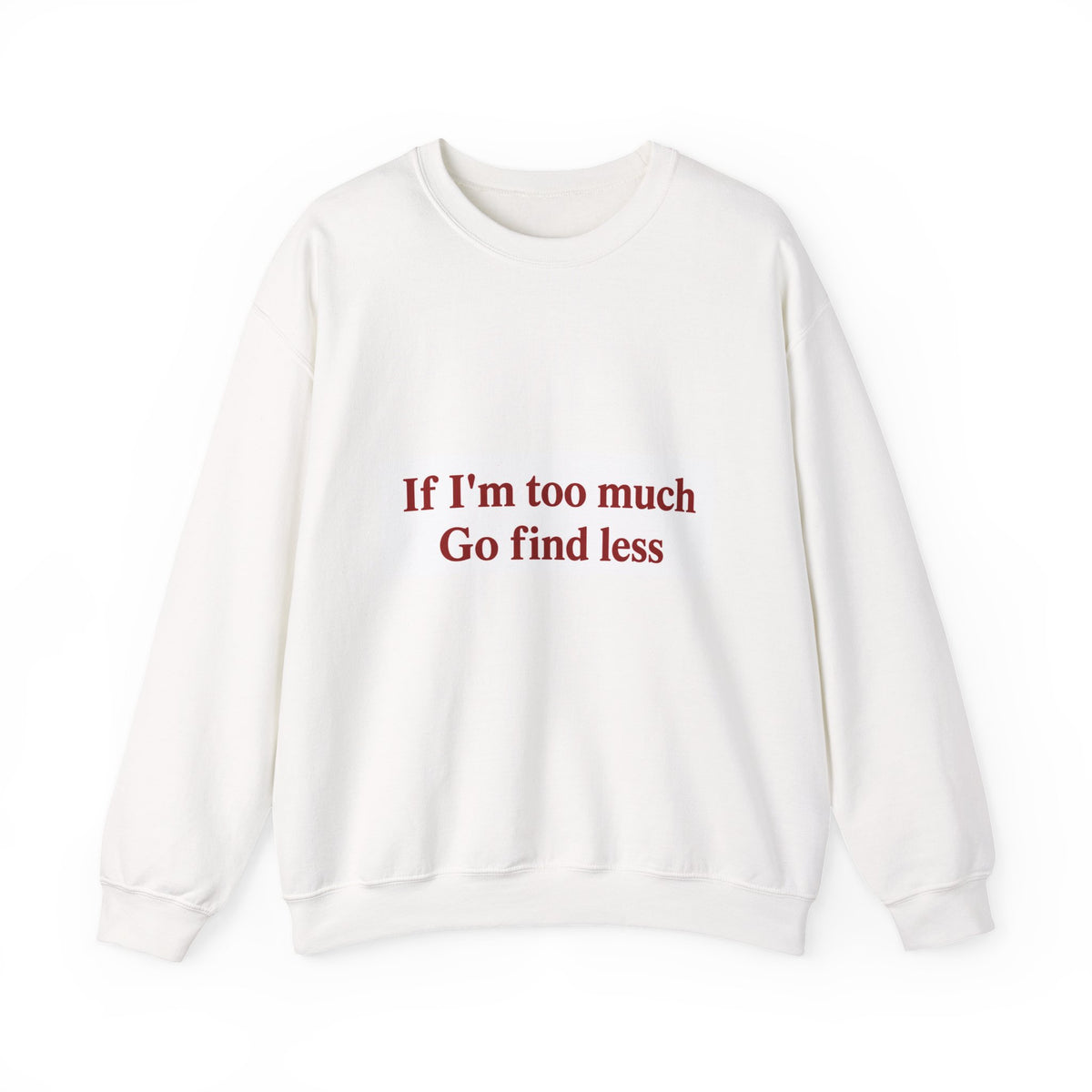 If I'm Too much Go Find Less Women's Sweatshirt