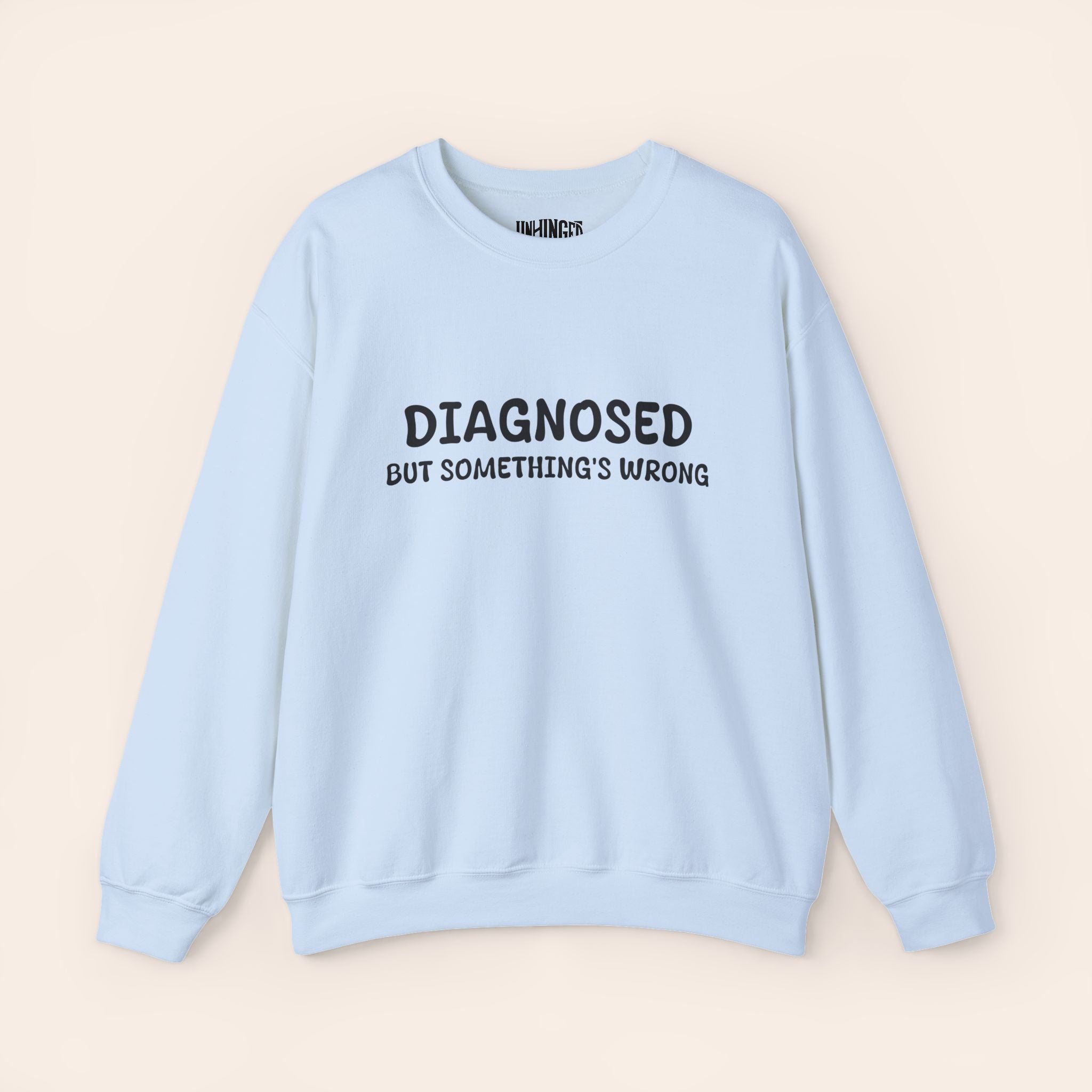 Diagnosed But Something's Wrong Sweatshirt