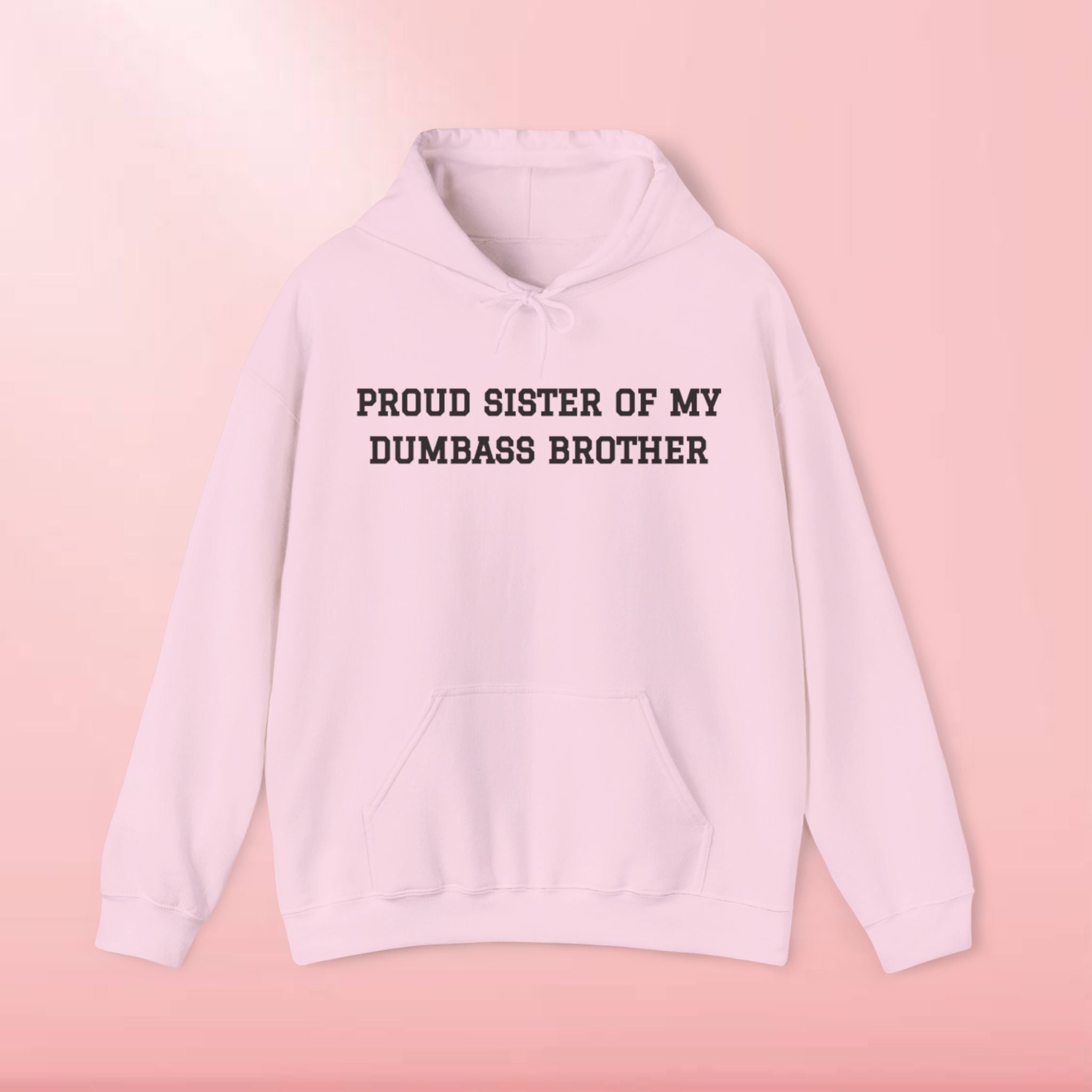 Proud Sister of My Dumbass Brother Hooded Sweatshirt