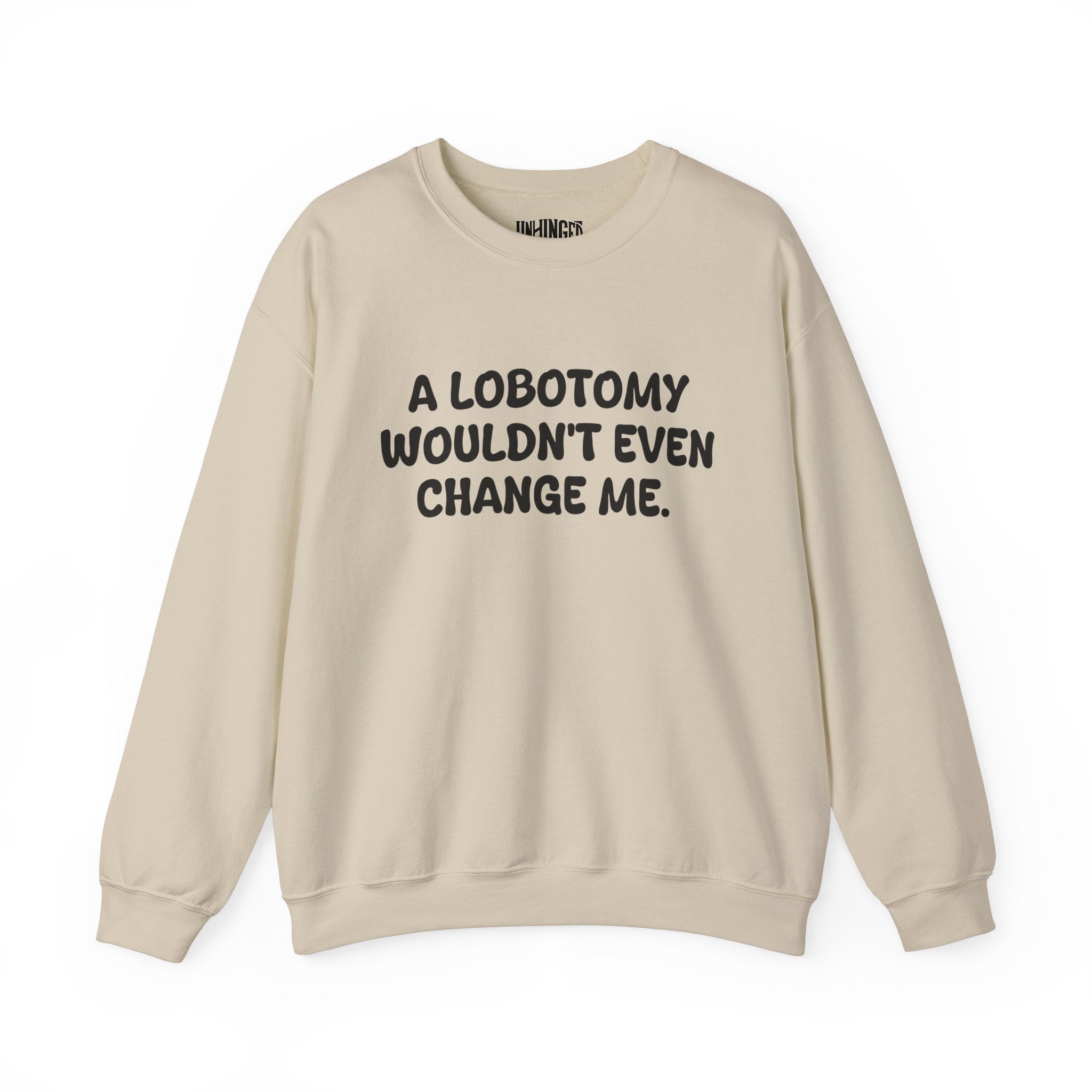 A Lobotomy wouldn't even change me Sweatshirt