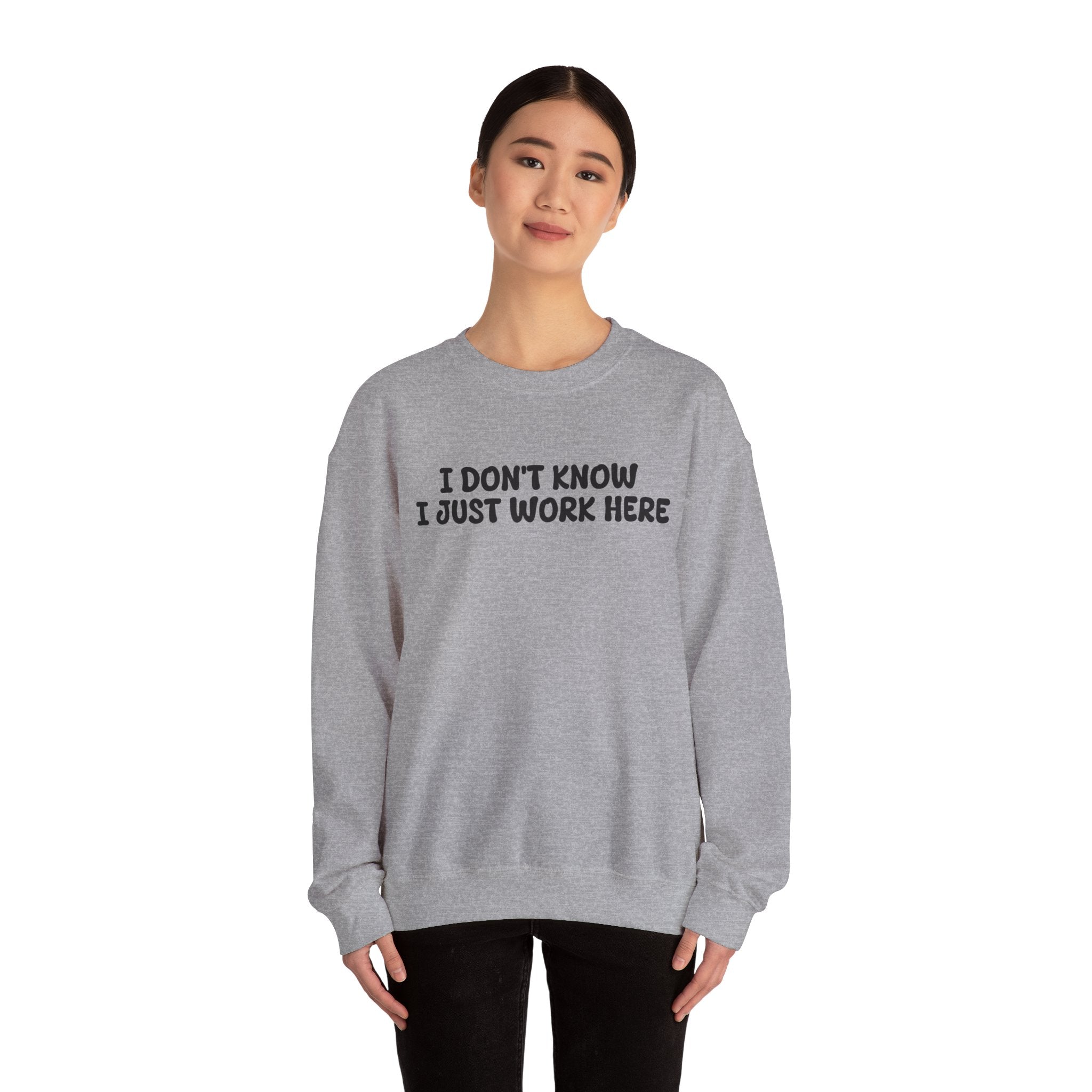 I Don't Know I Just Work Here Sweatshirt