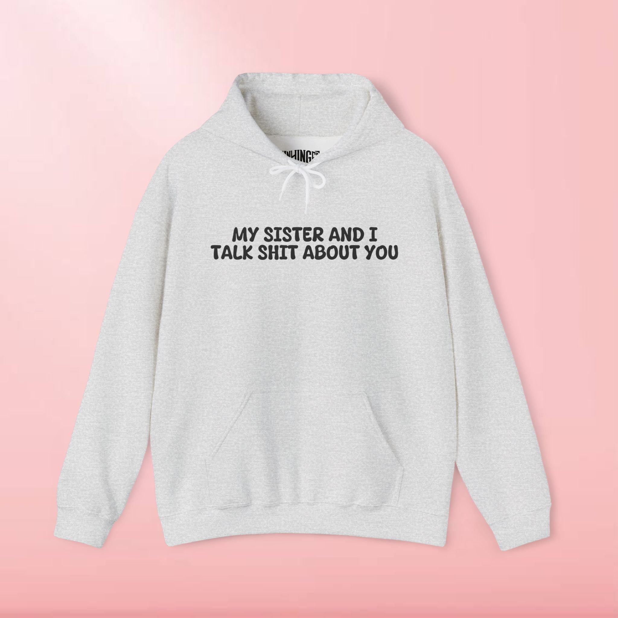 My Sister And I Talk Shit About You Hoodie