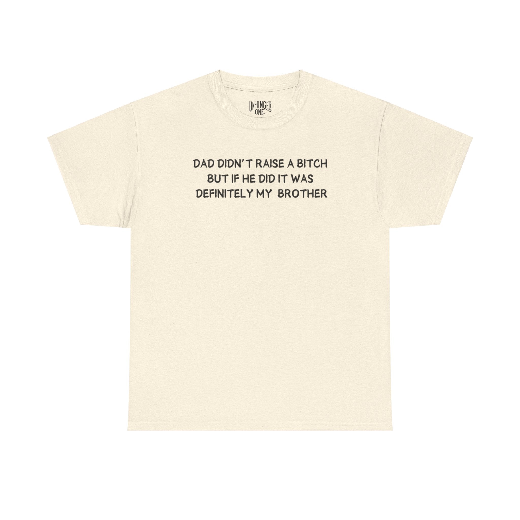 Dad Didn't Raise a Bitch (Brother)T-shirt