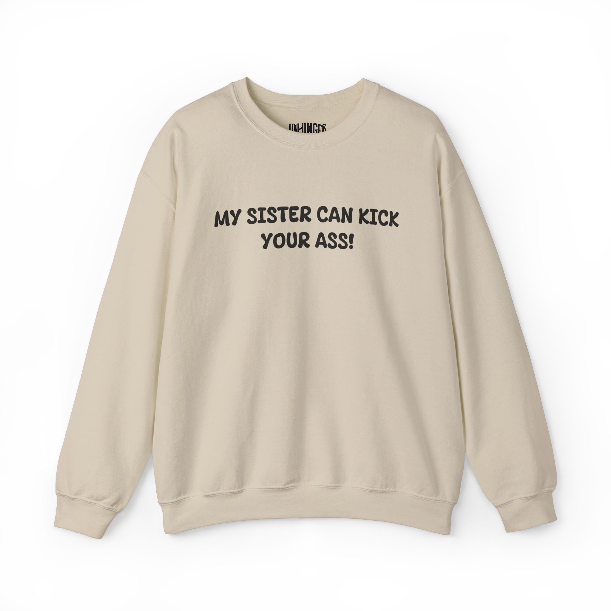 My Sister Can Kick Your Ass! Sweatshirt