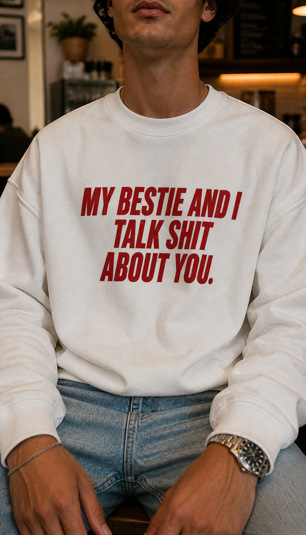 My bestie and i talk shit about you Men's lifestyle