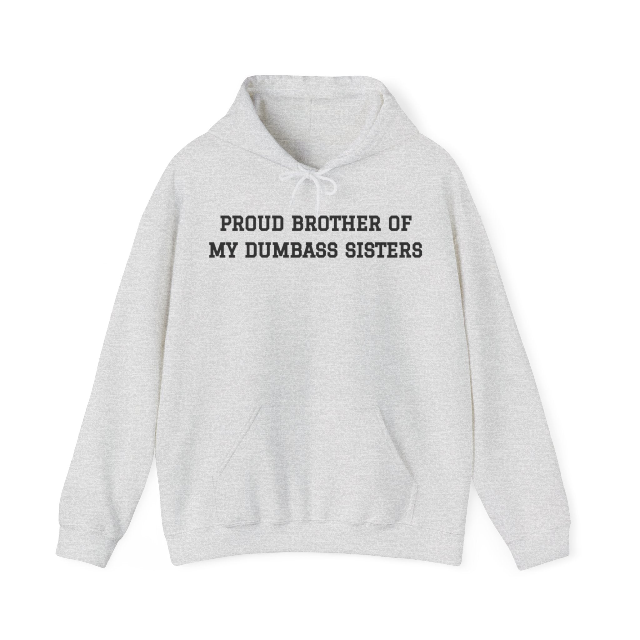 Proud Brother of My Dumbass Sistersâ Hooded Sweatshirt