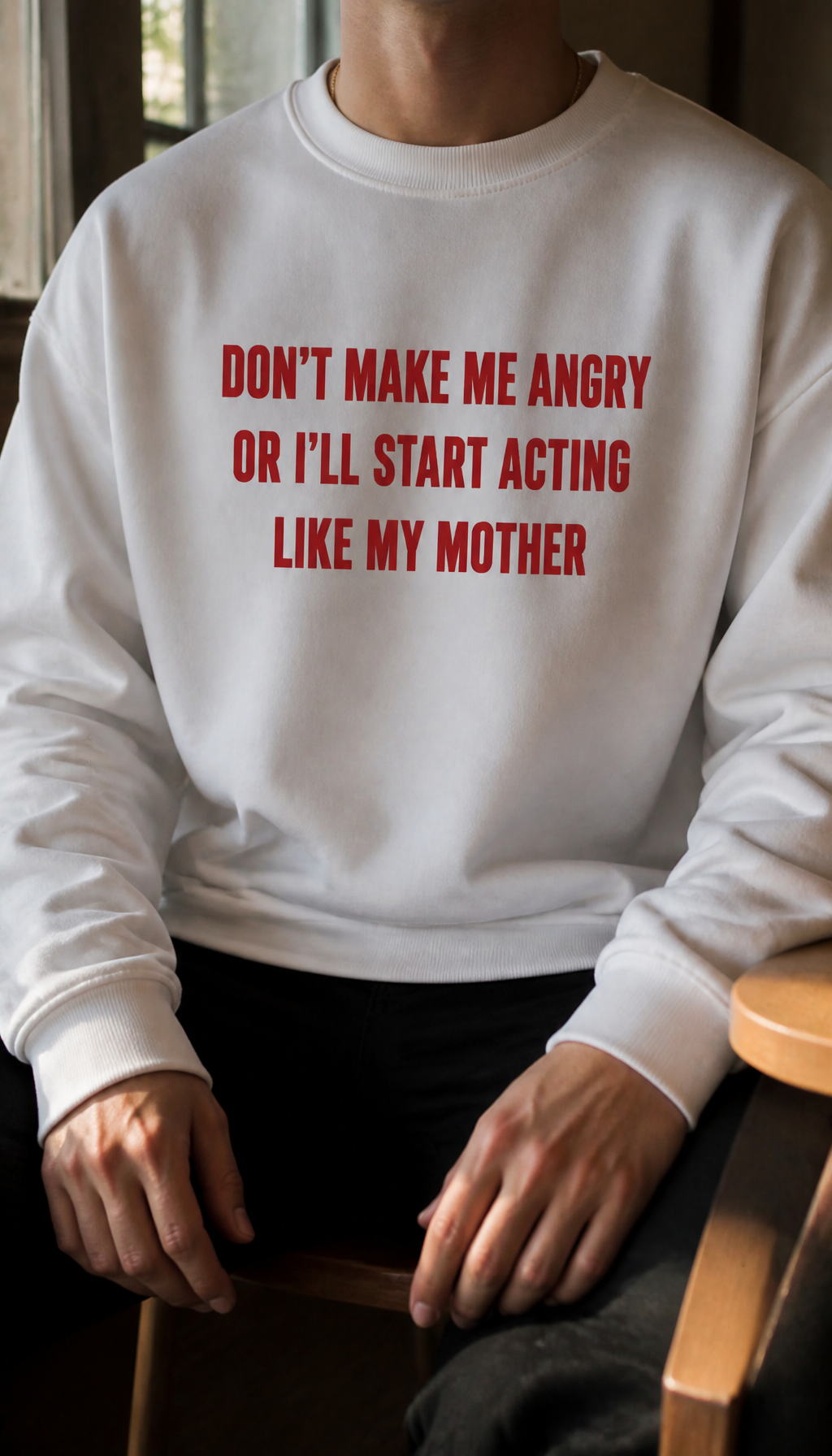 don't make me angry or i'll start Men's lifestyle