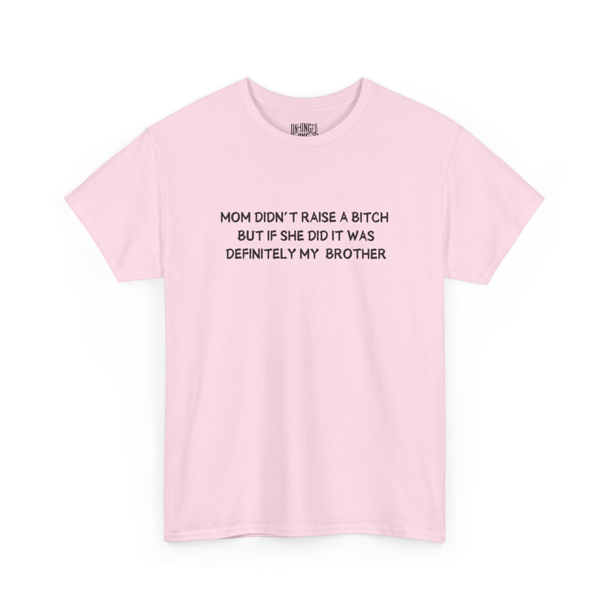 Mom Didn't Raise a Bitch (Brother)T-shirt