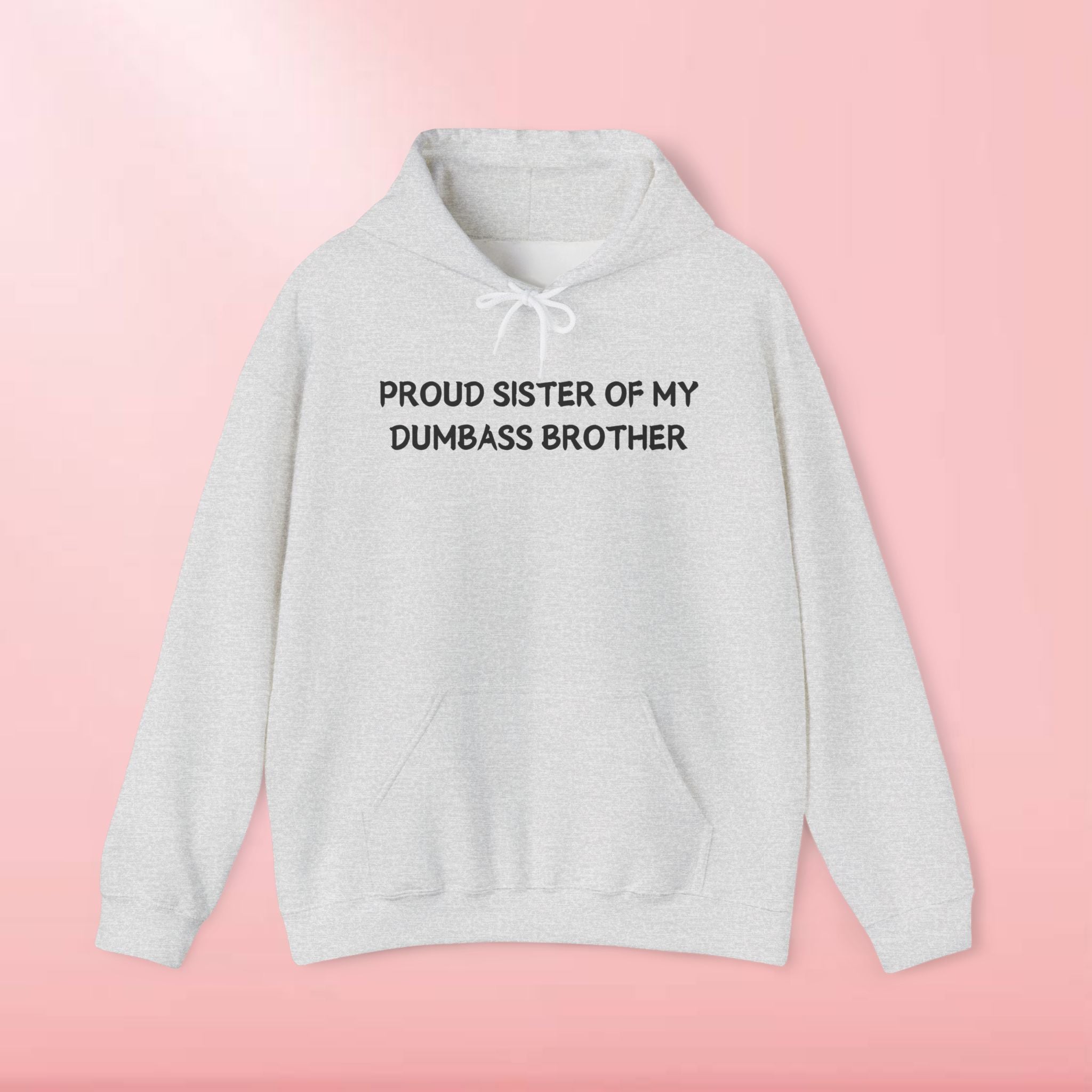 Proud Sister Of My Dumbass Brother Hoodie