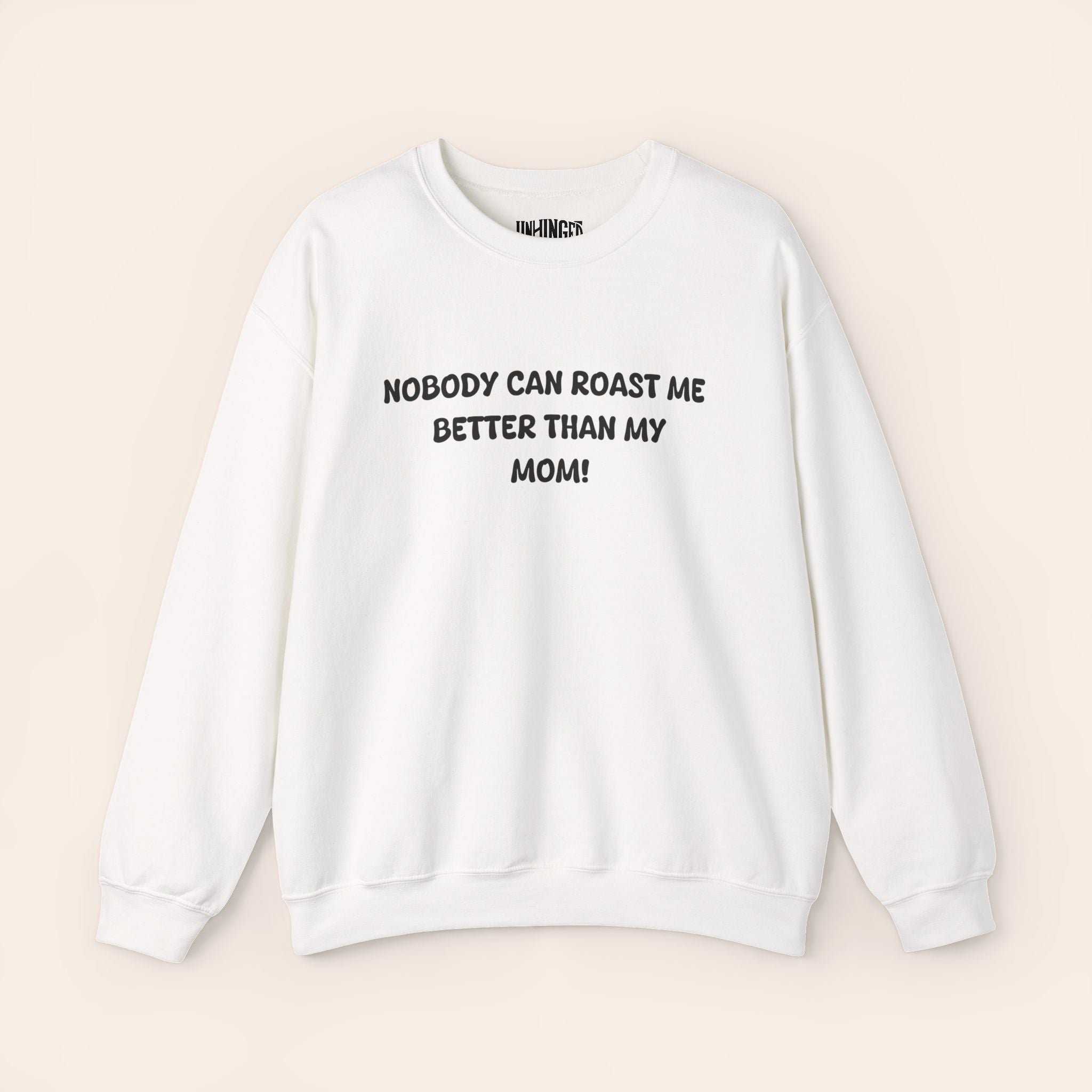 Nobody Can Roast Me Better Than My Mom! Sweatshirt