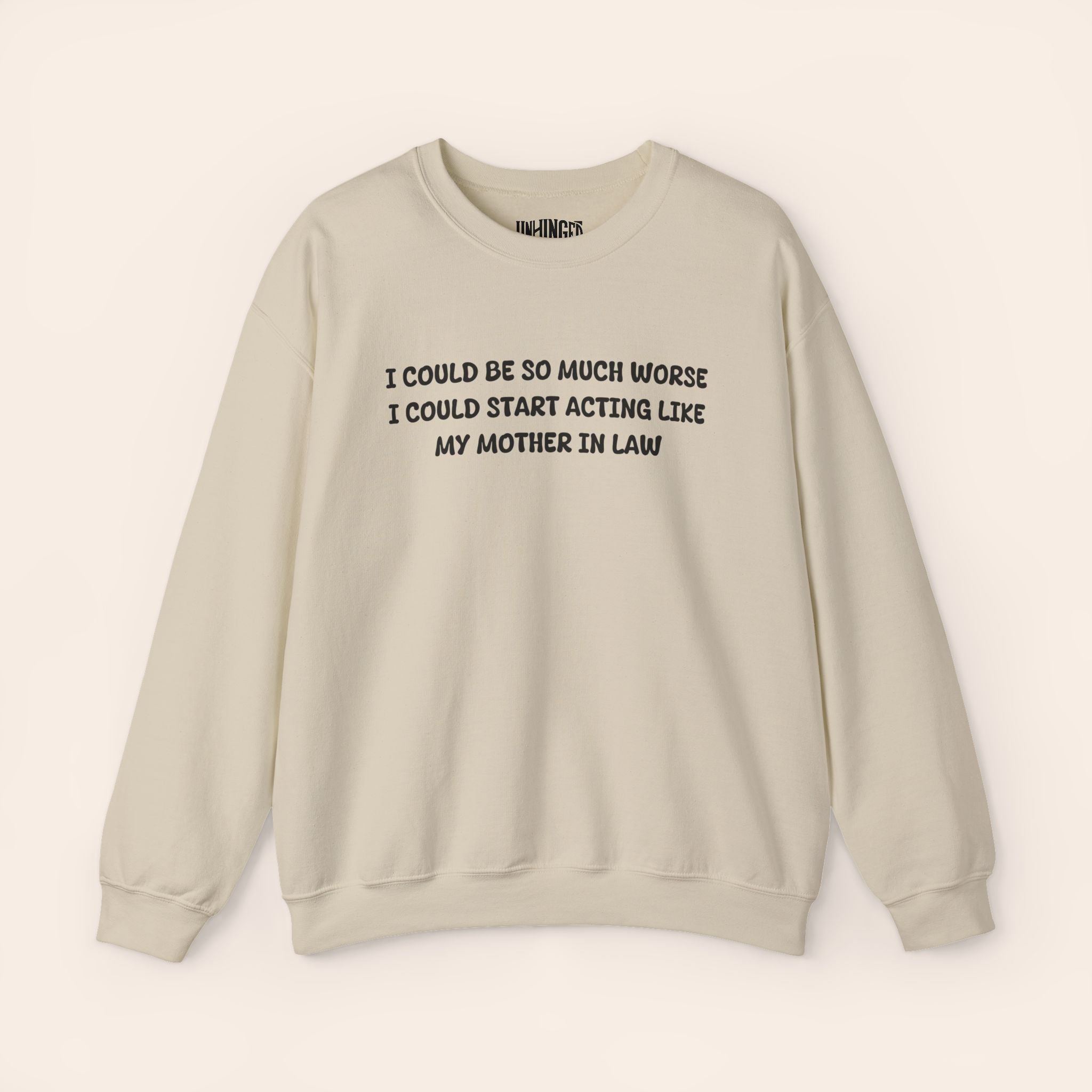 I Could Be So Much Worse I Could Start Acting LIke My Mother In Law Crewneck Sweatshirt