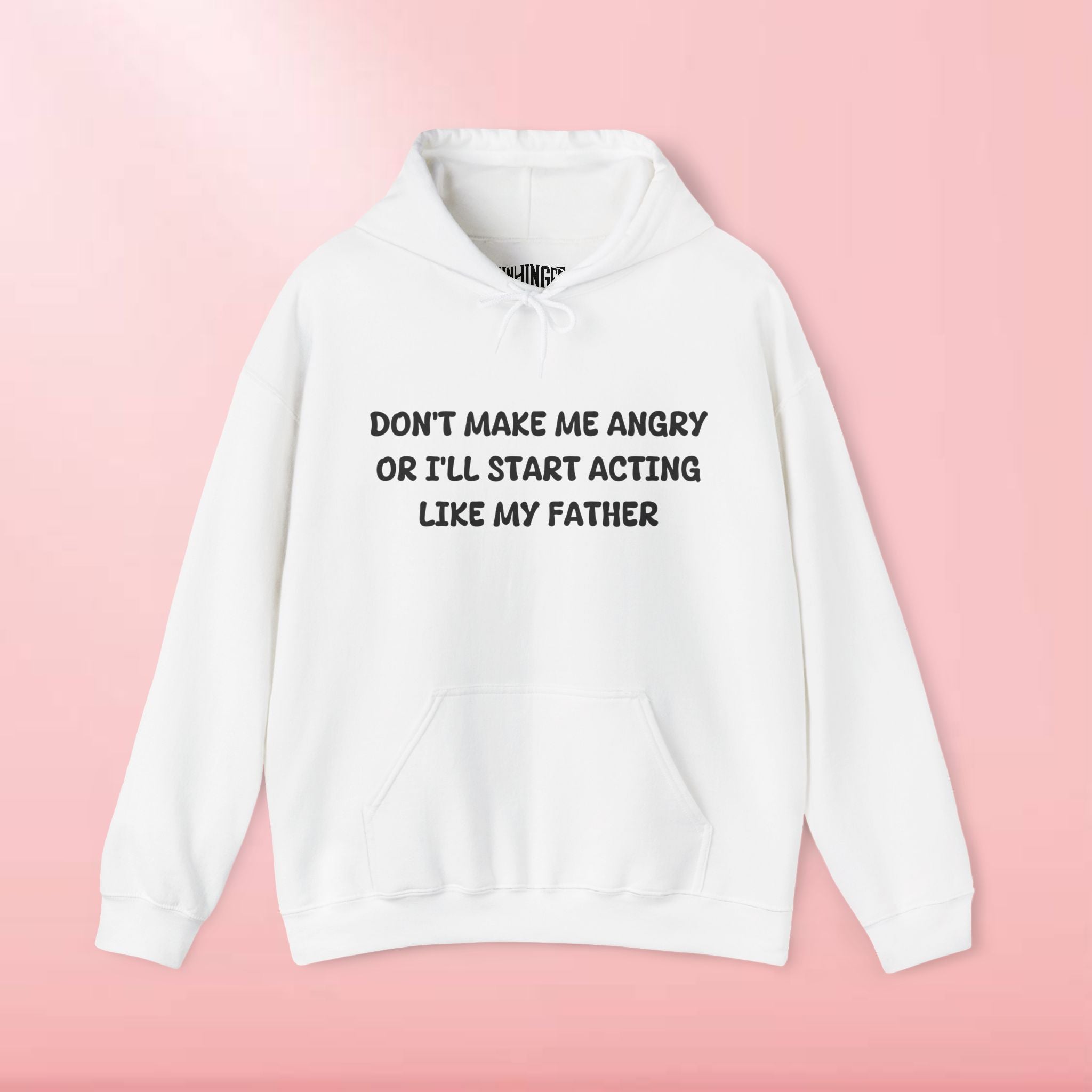Don't Make Me Angry Or I'll Start Acting Like My Father Hoodie