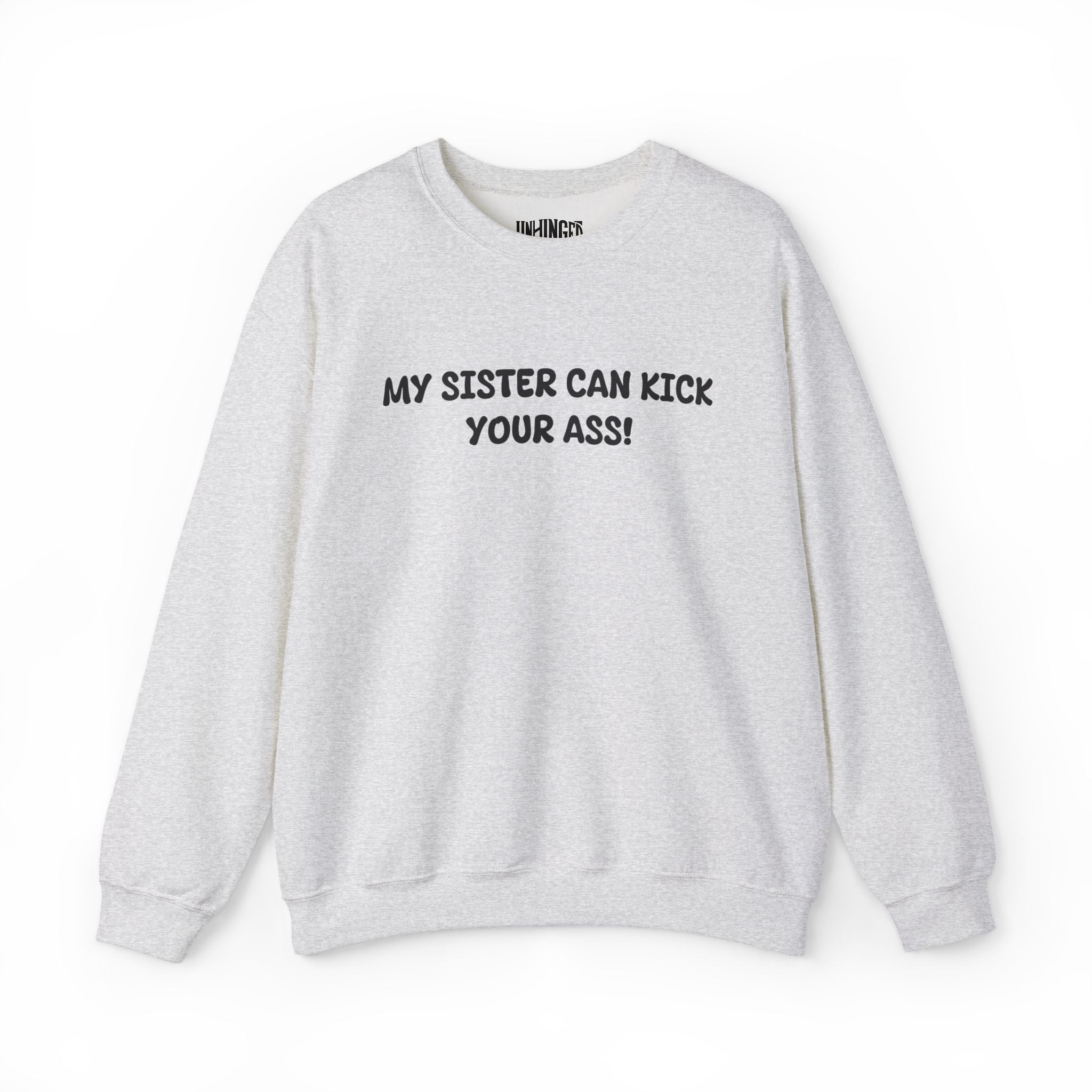 My Sister Can Kick Your Ass! Sweatshirt