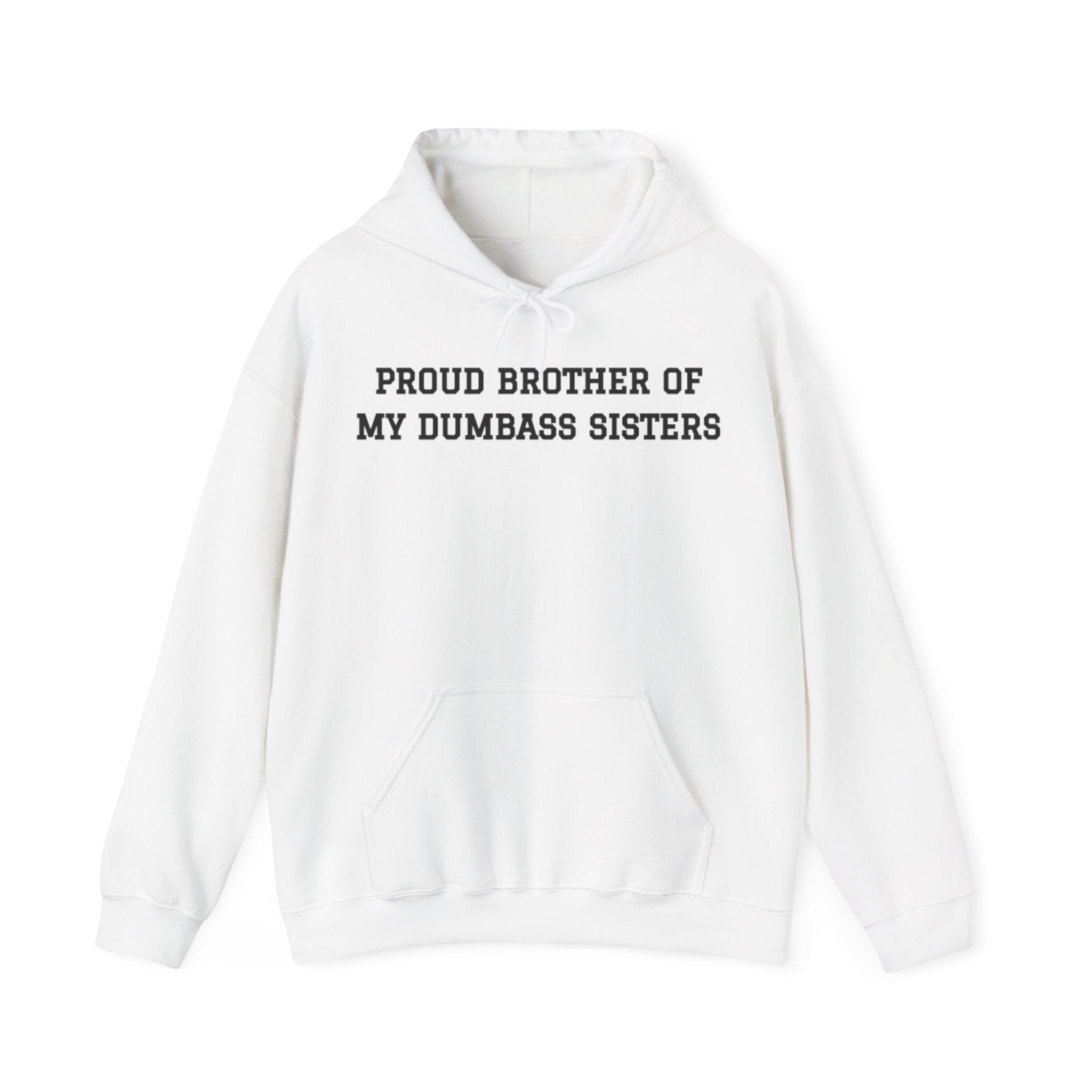 Proud Brother of My Dumbass Sistersâ Hooded Sweatshirt
