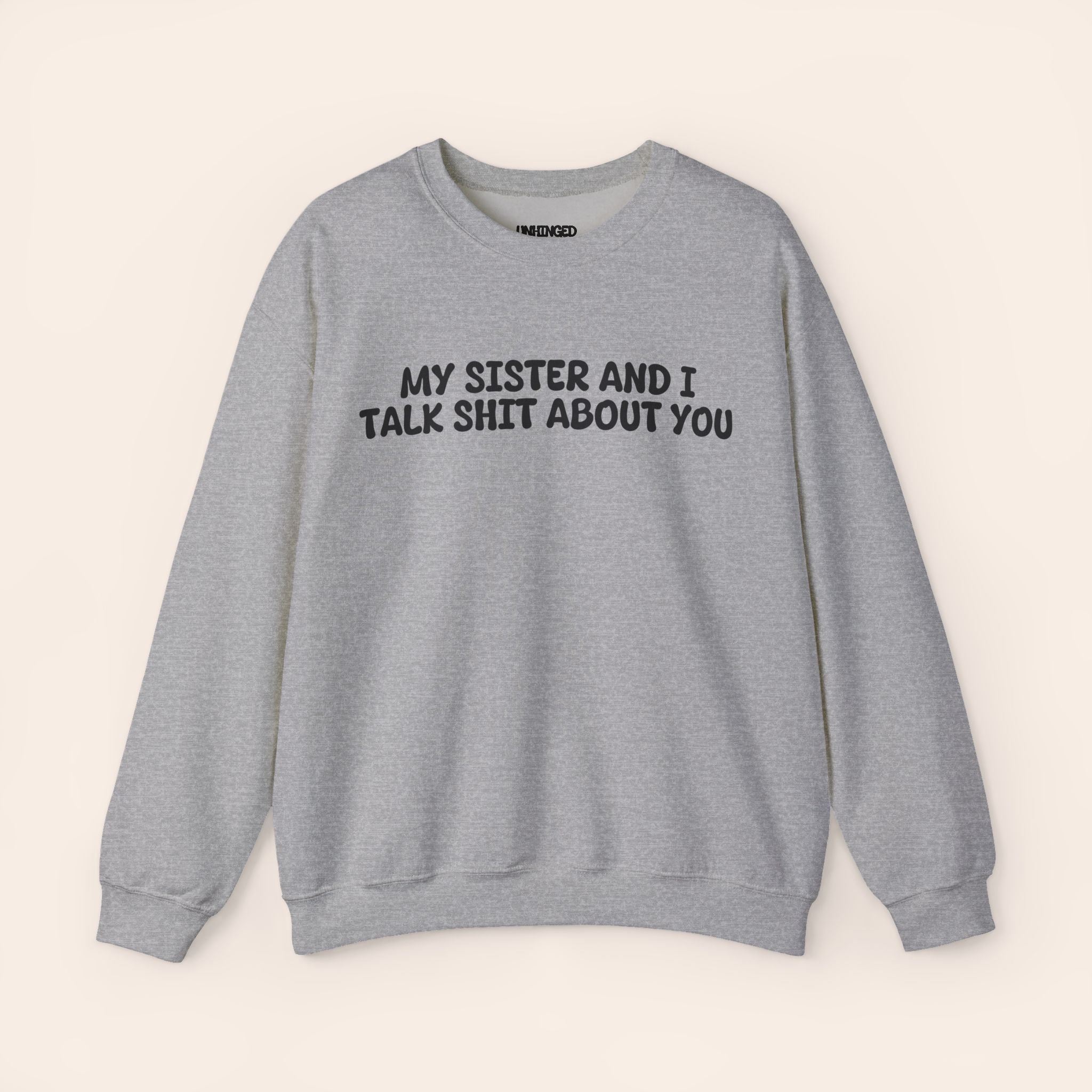 My Sister and I Talk Shit about You Sweatshirt