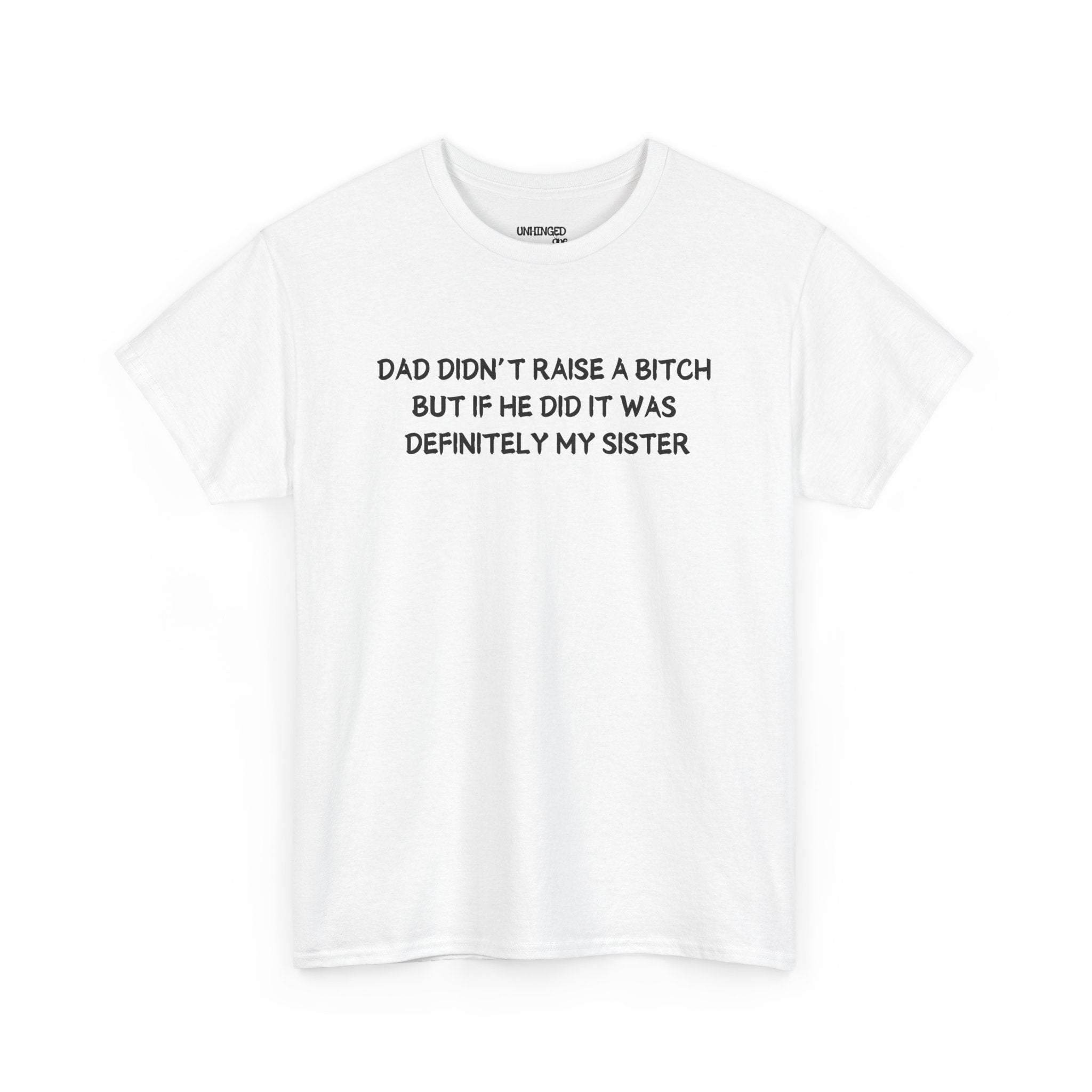 Dad Didn't Raise A Bitch But If She Did It Was Definitely My Sister T-shirt