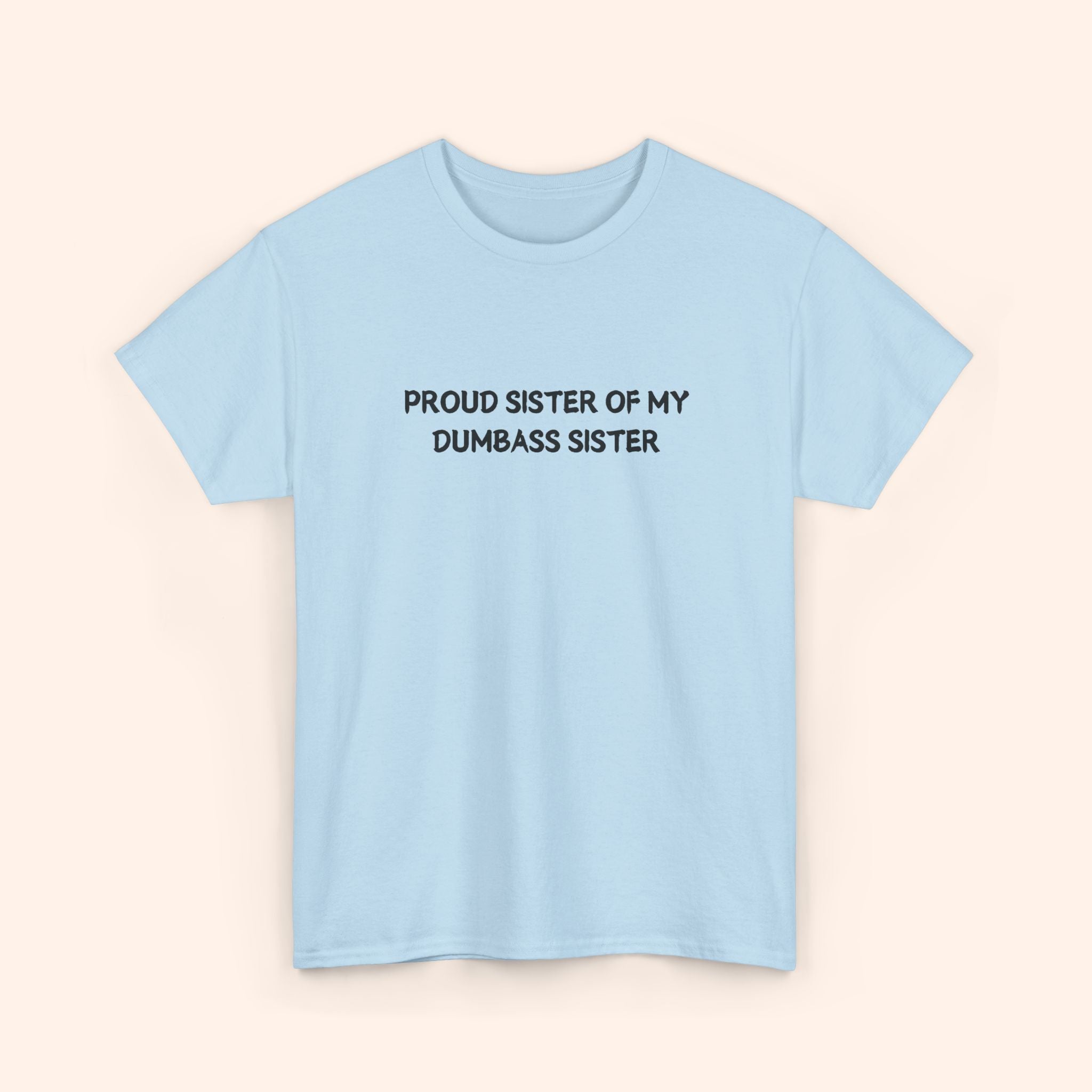 Proud Sister of My Dumbass Sister T-shirt