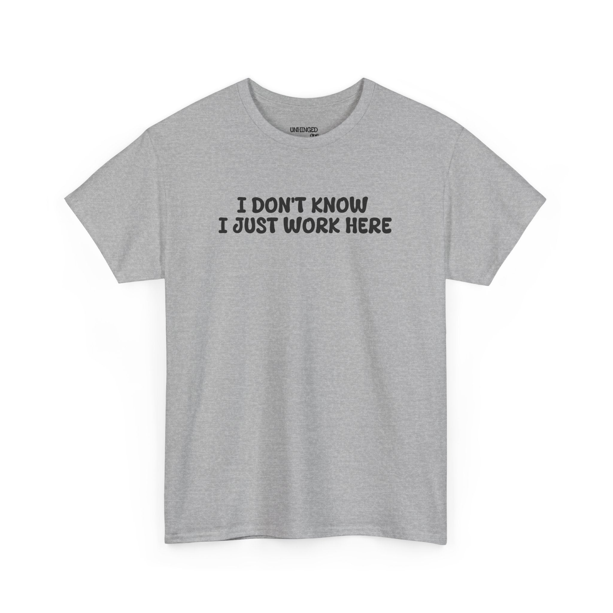 I Don't Know I Just Work HereT-shirt