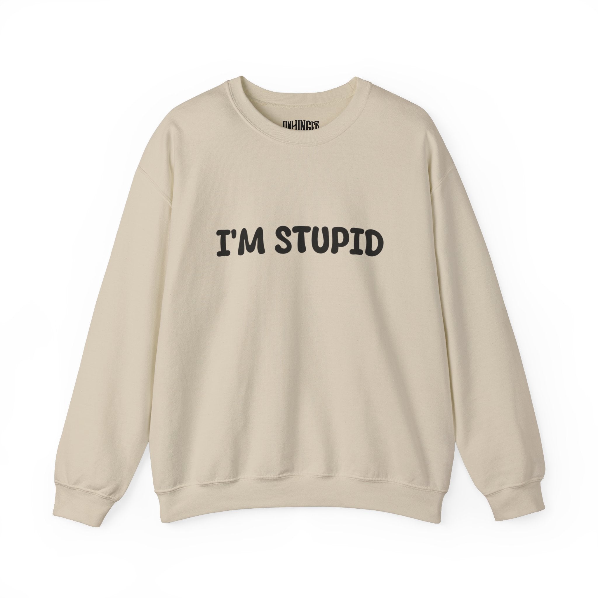 I'm Stupid Sweatshirt