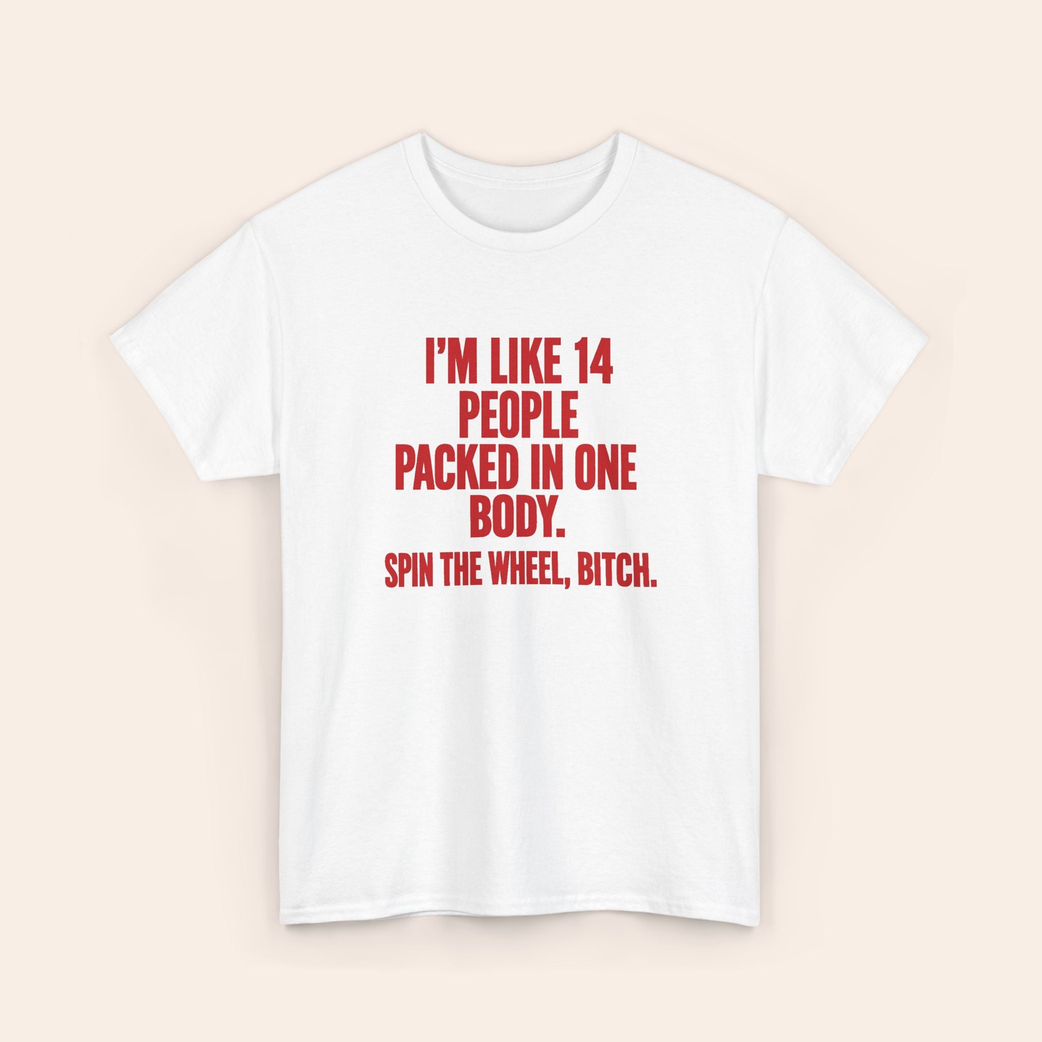 I'm Like 14 People Packed In One Body. Spin The Whee, Bitch. red T-shirt