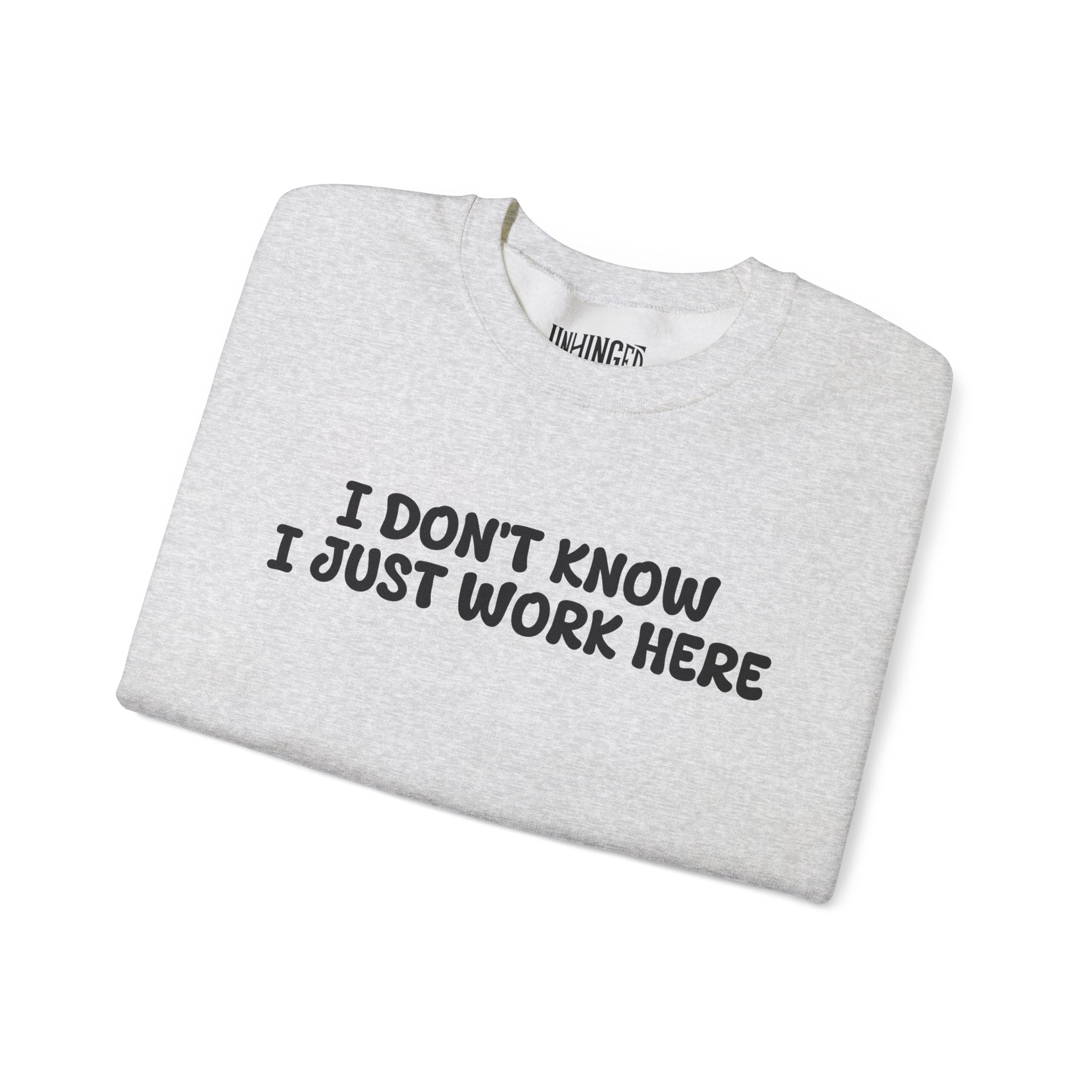 I Don't Know I Just Work Here Sweatshirt
