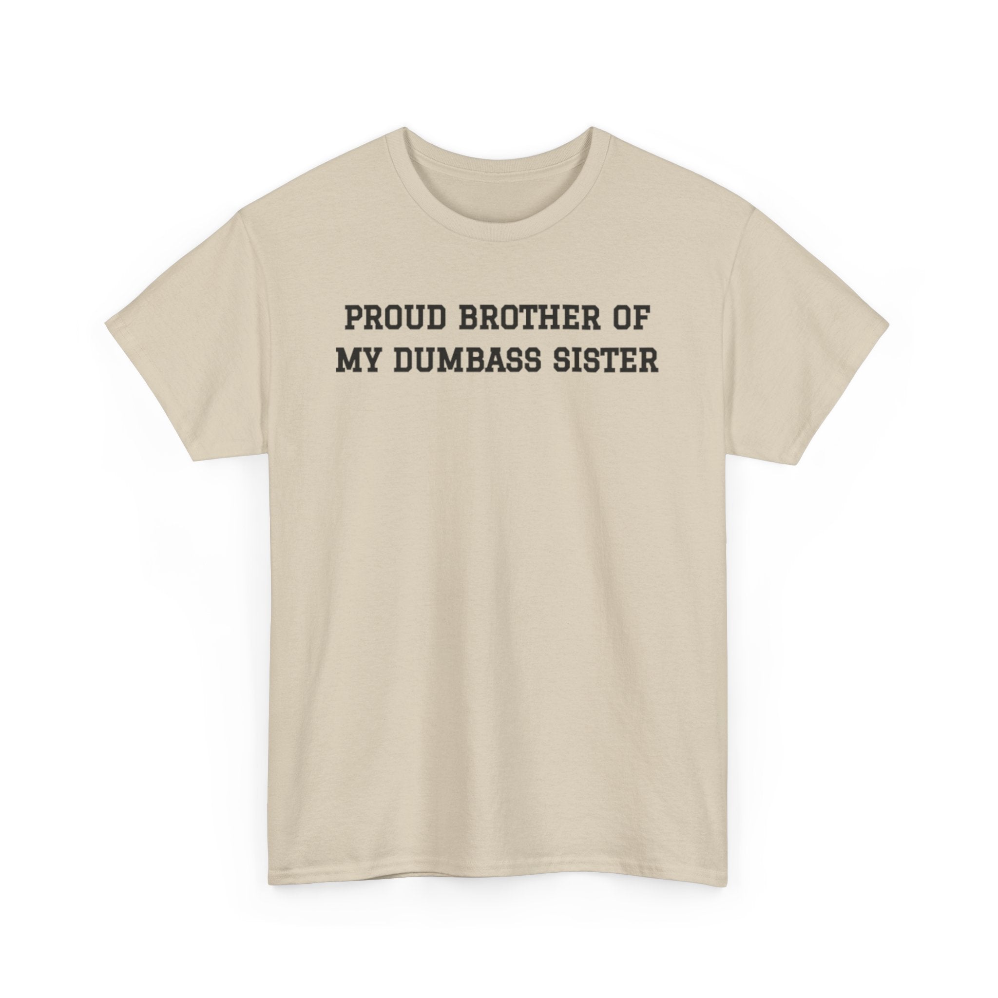 Proud Brother of My Dumb Ass Sister T-shirt